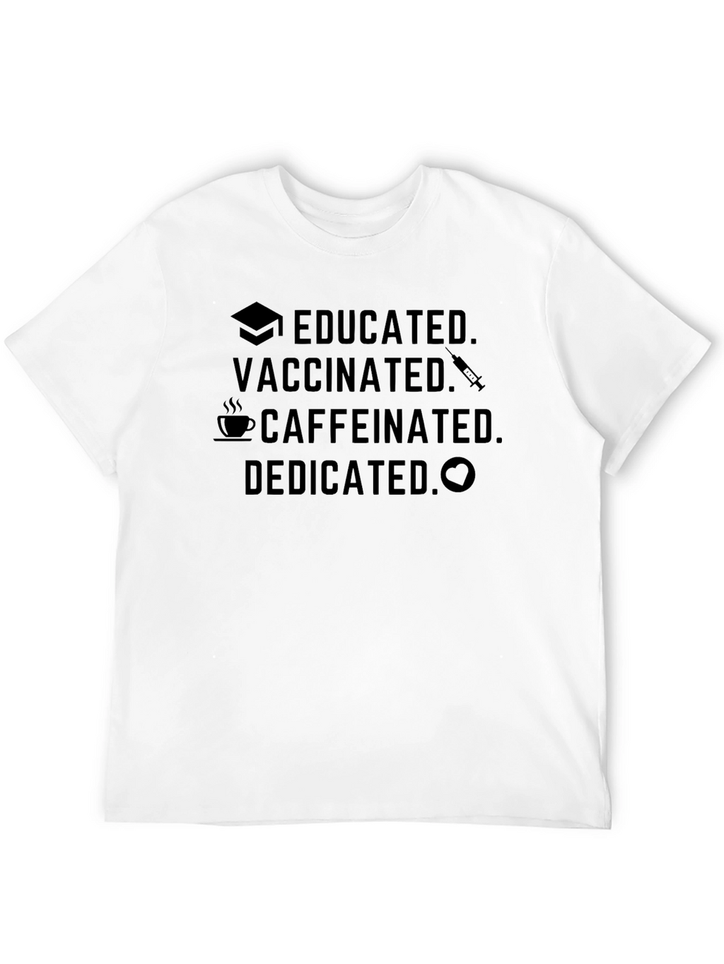 Educated Vaccinated Caffeinated Dedicated Black T-Shirt