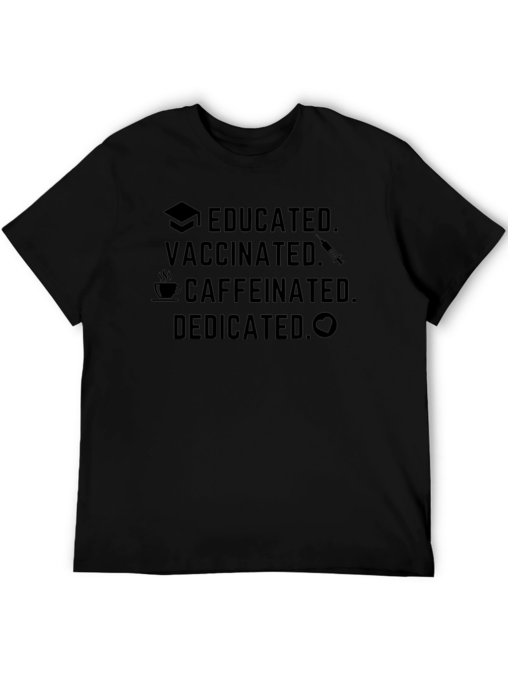 Educated Vaccinated Caffeinated Dedicated Black T-Shirt