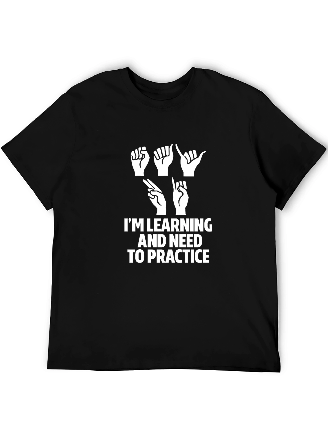 ASL Learning T-Shirt - Im Learning and Need to Practice