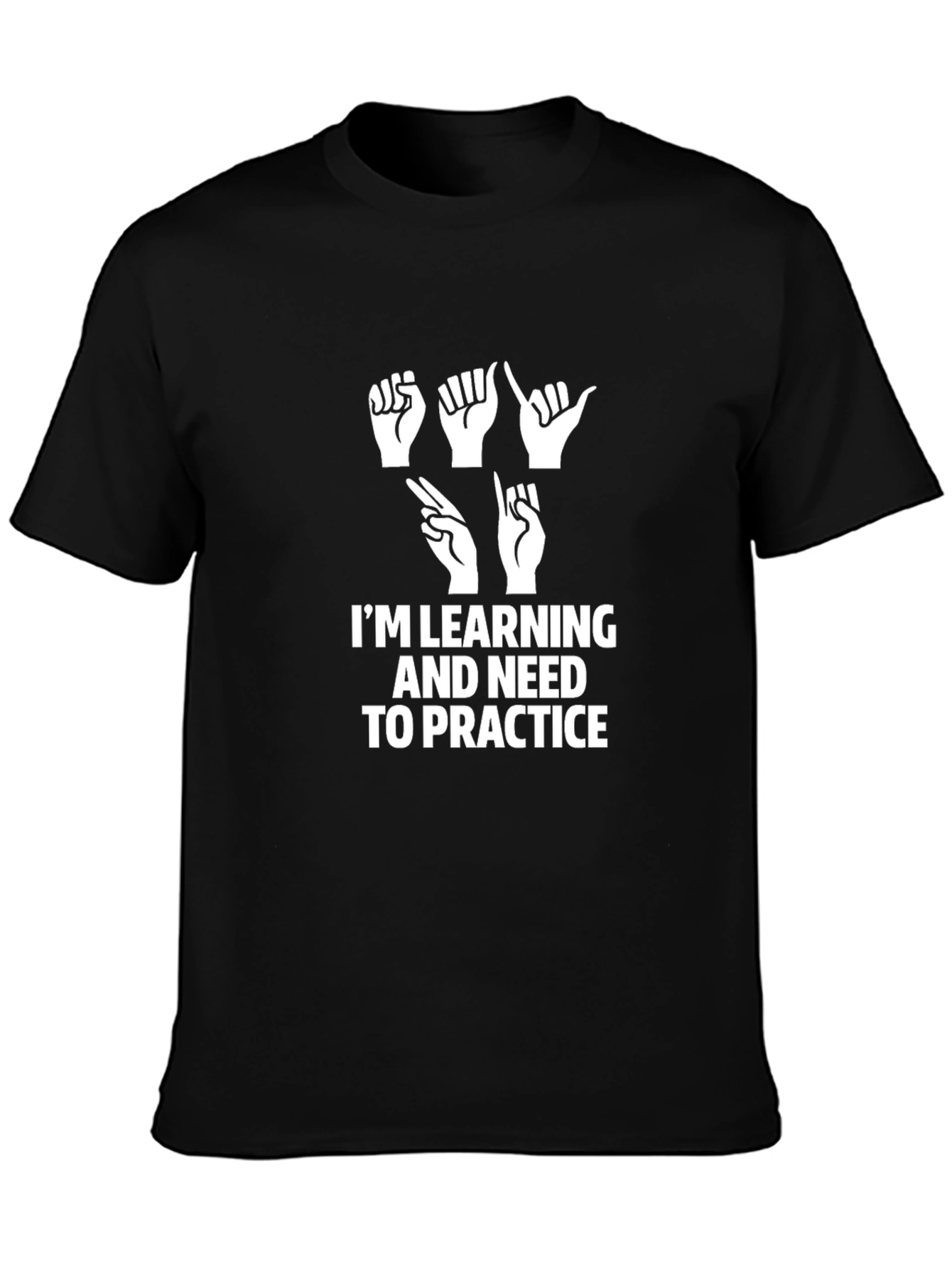 ASL Learning T-Shirt - Im Learning and Need to Practice