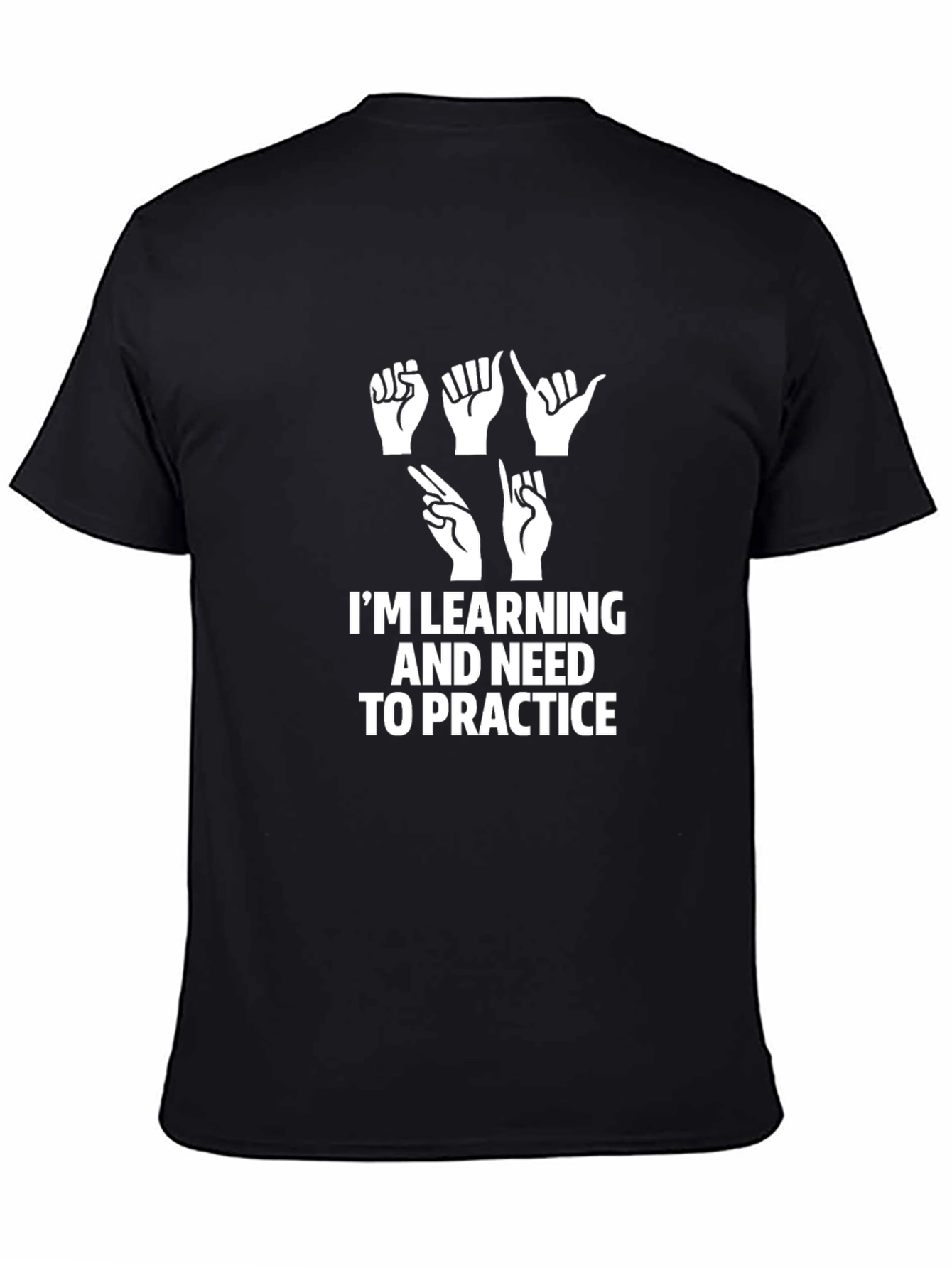 ASL Learning T-Shirt - Im Learning and Need to Practice