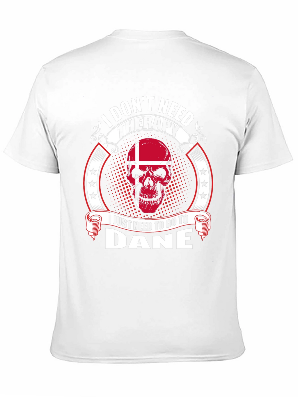 I Dont Need Therapy Go To Dane T-Shirt