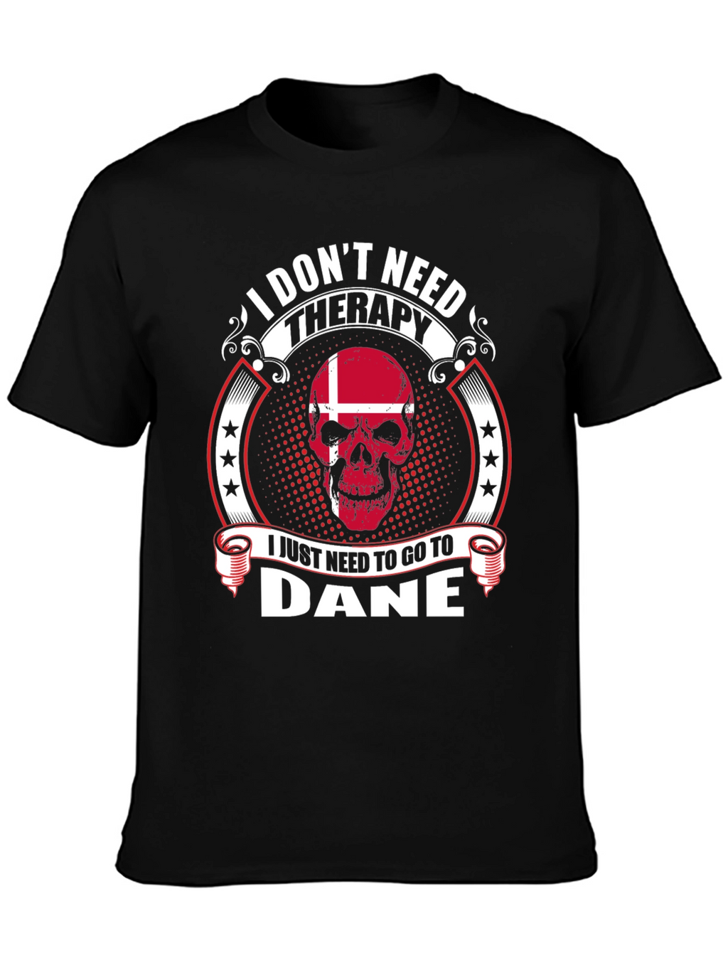 I Dont Need Therapy Go To Dane T-Shirt