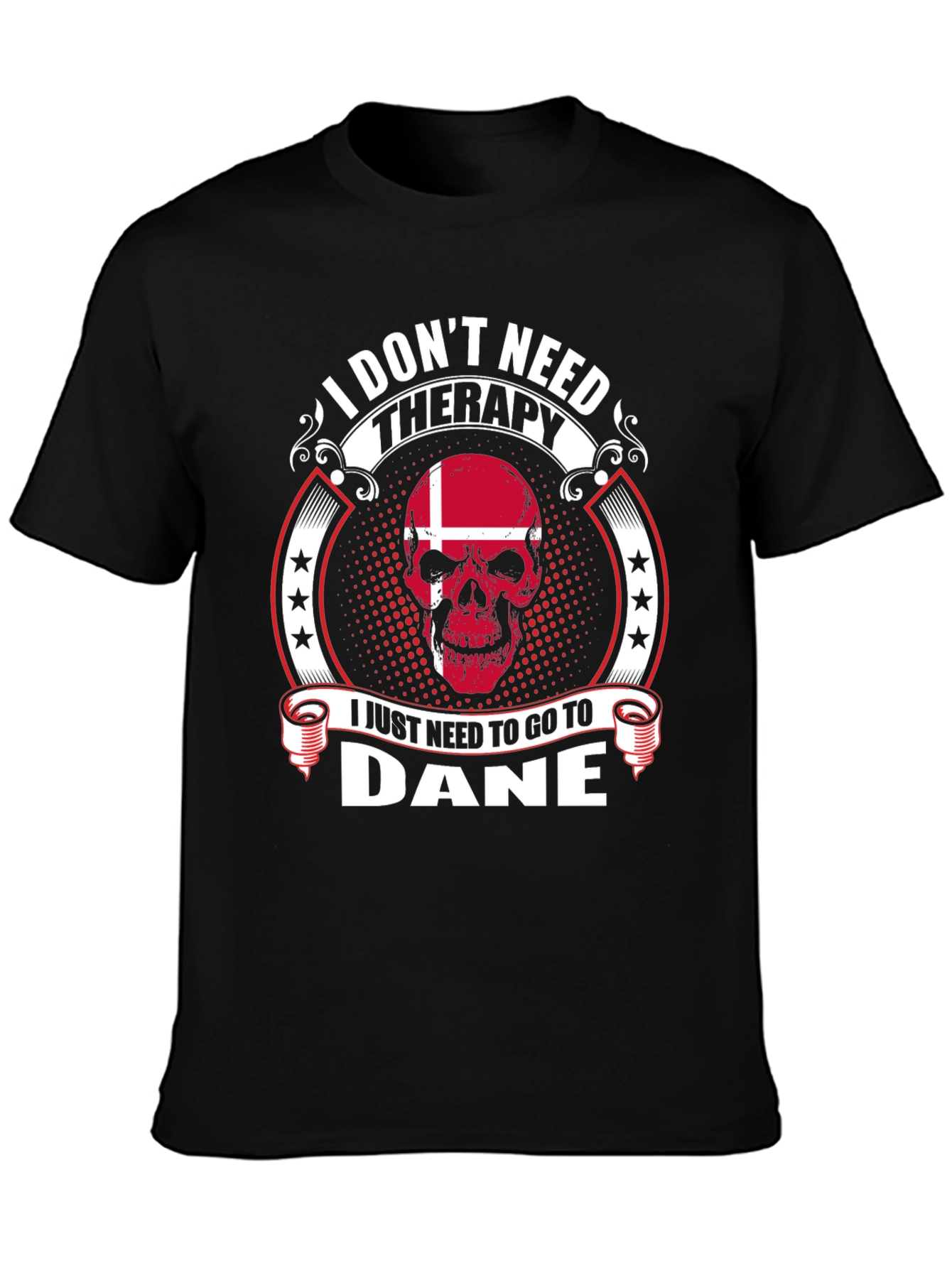 I Dont Need Therapy Go To Dane T-Shirt