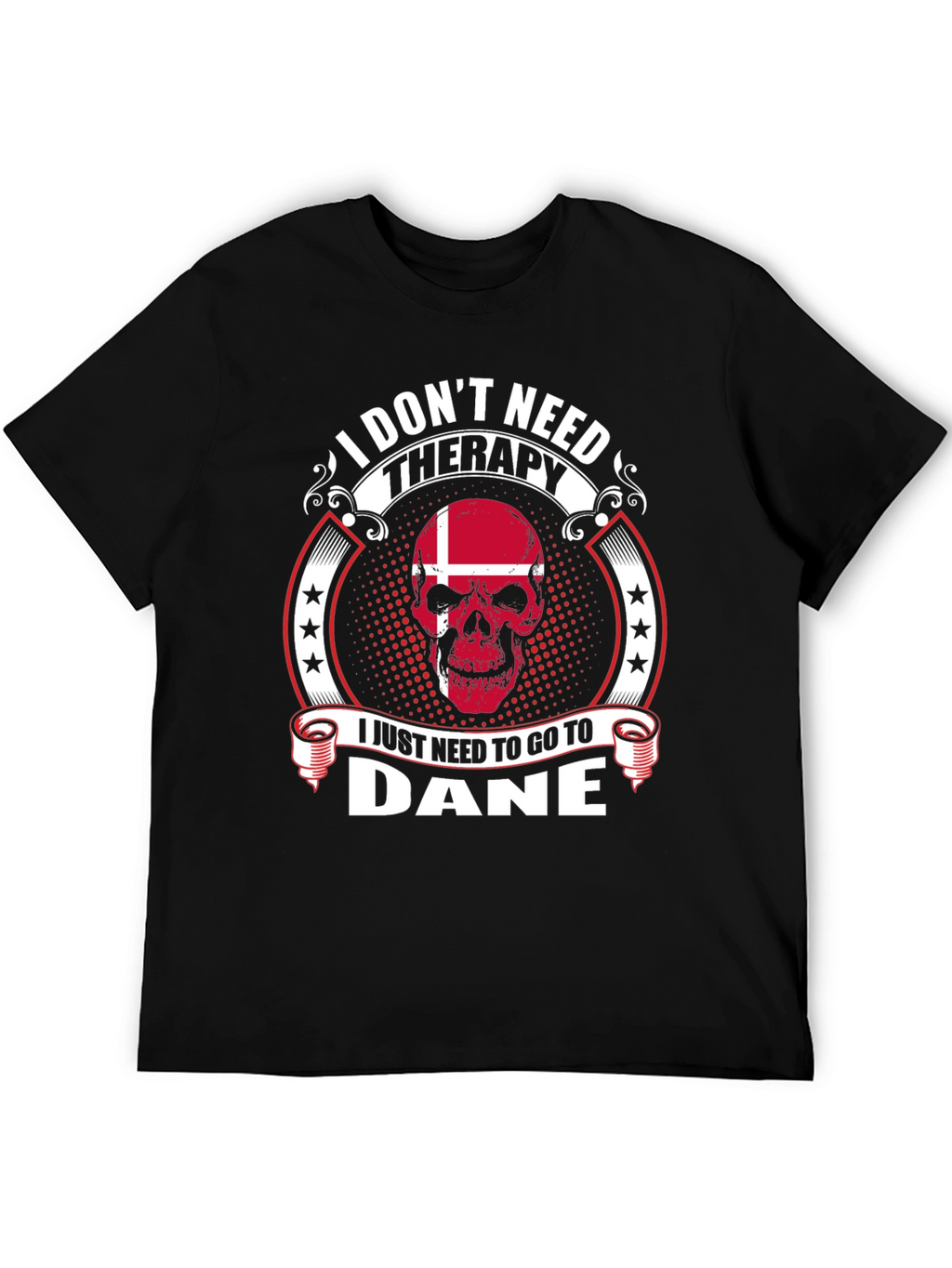 I Dont Need Therapy Go To Dane T-Shirt