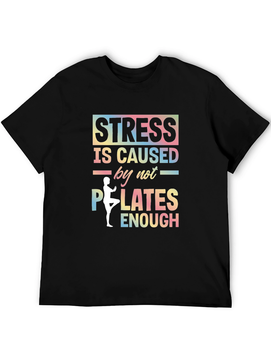 Stress Caused by Not Enough Pilates Graphic T-Shirt