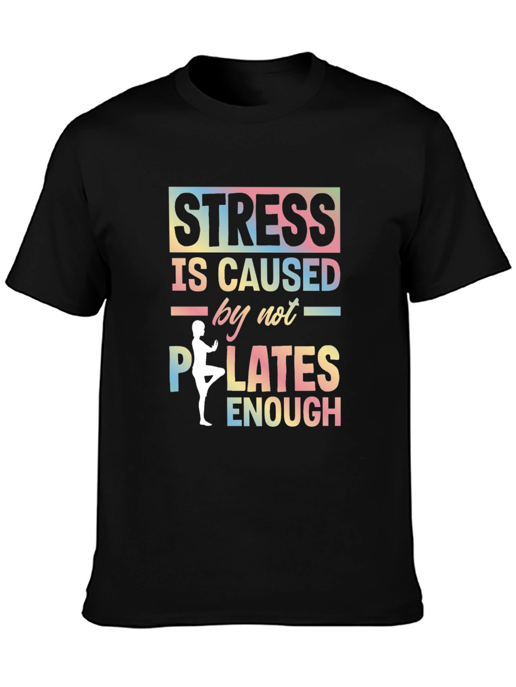 Stress Caused by Not Enough Pilates Graphic T-Shirt