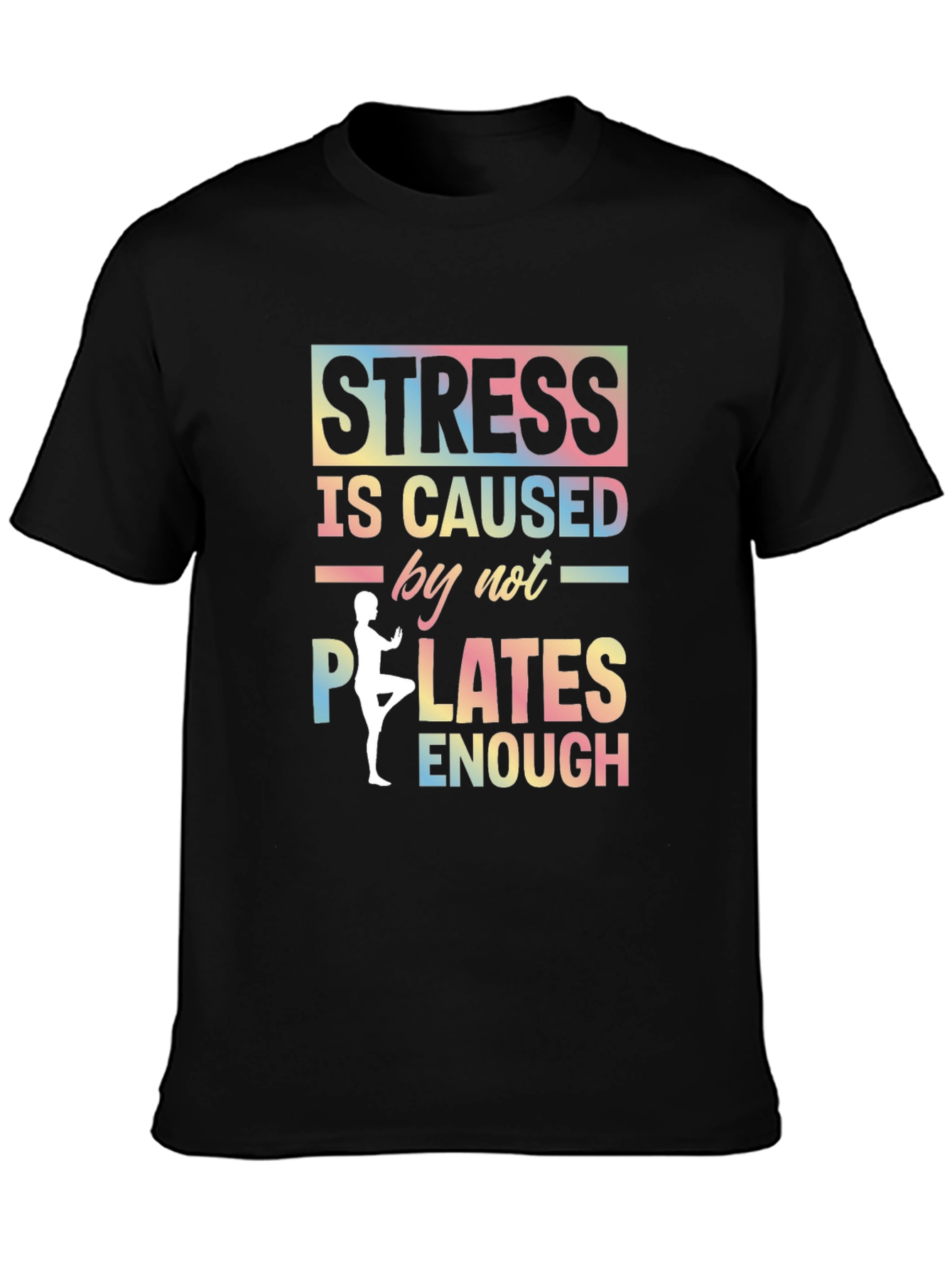 Stress Caused by Not Enough Pilates Graphic T-Shirt