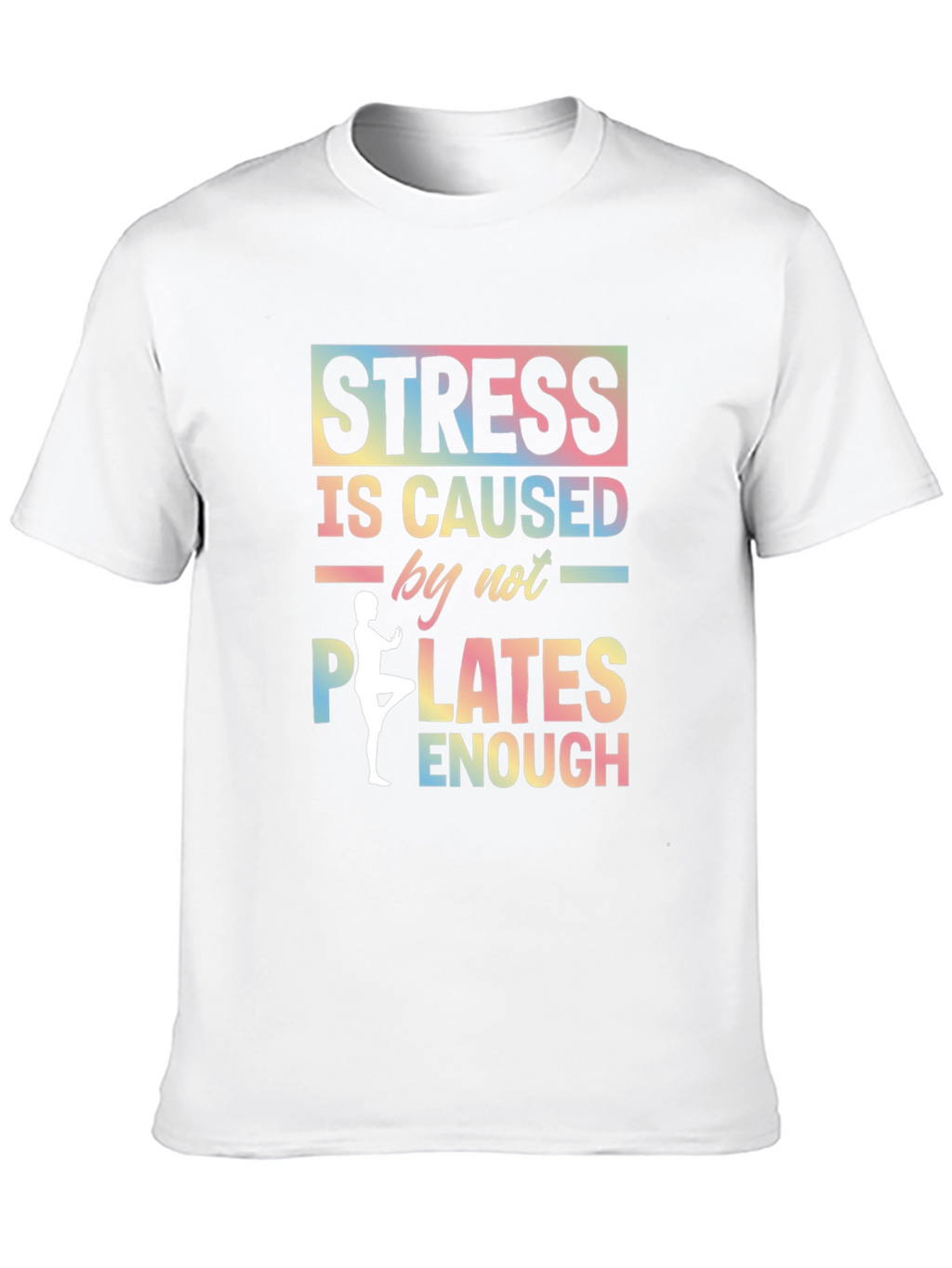 Stress Caused by Not Enough Pilates Graphic T-Shirt