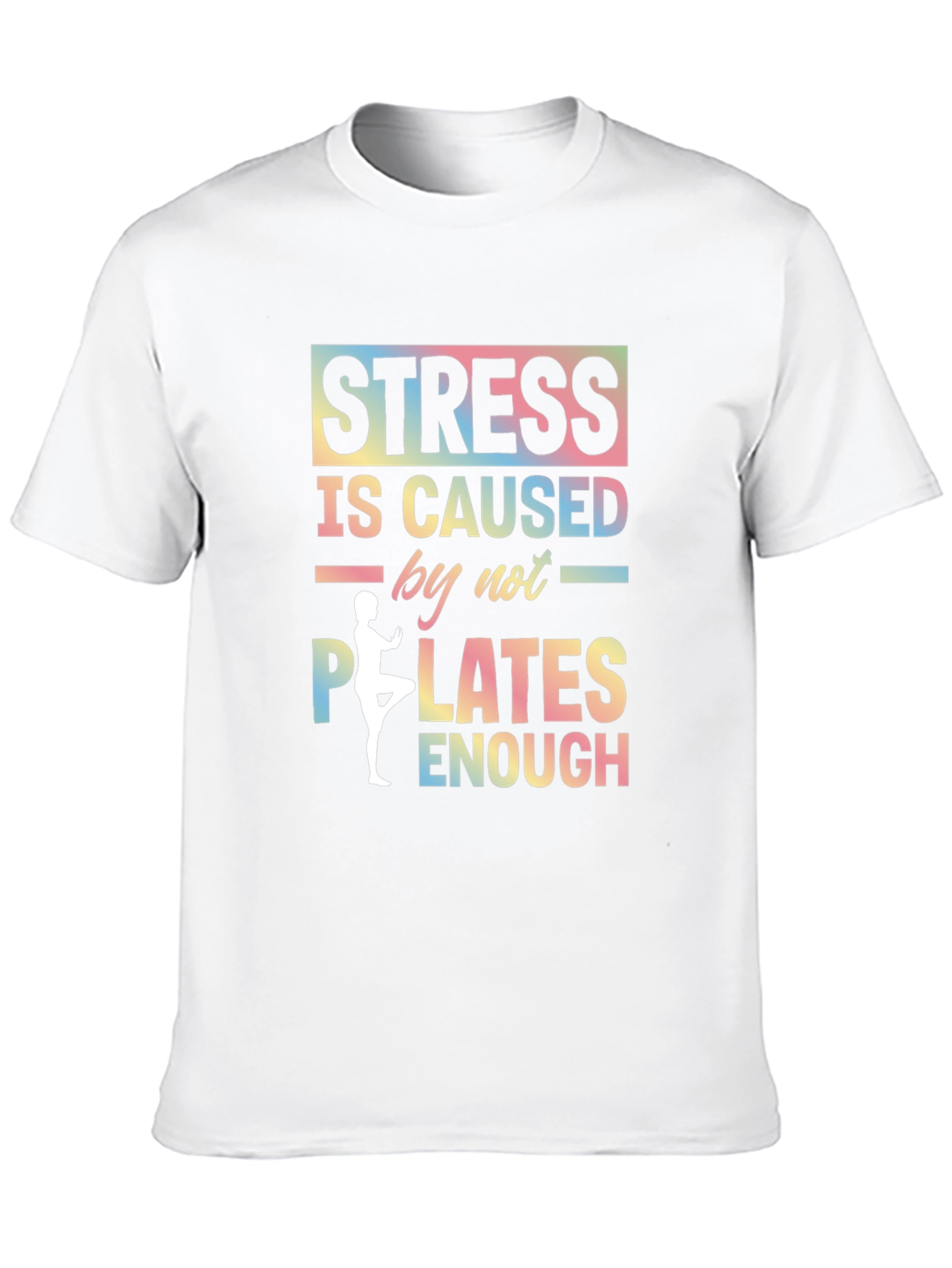 Stress Caused by Not Enough Pilates Graphic T-Shirt
