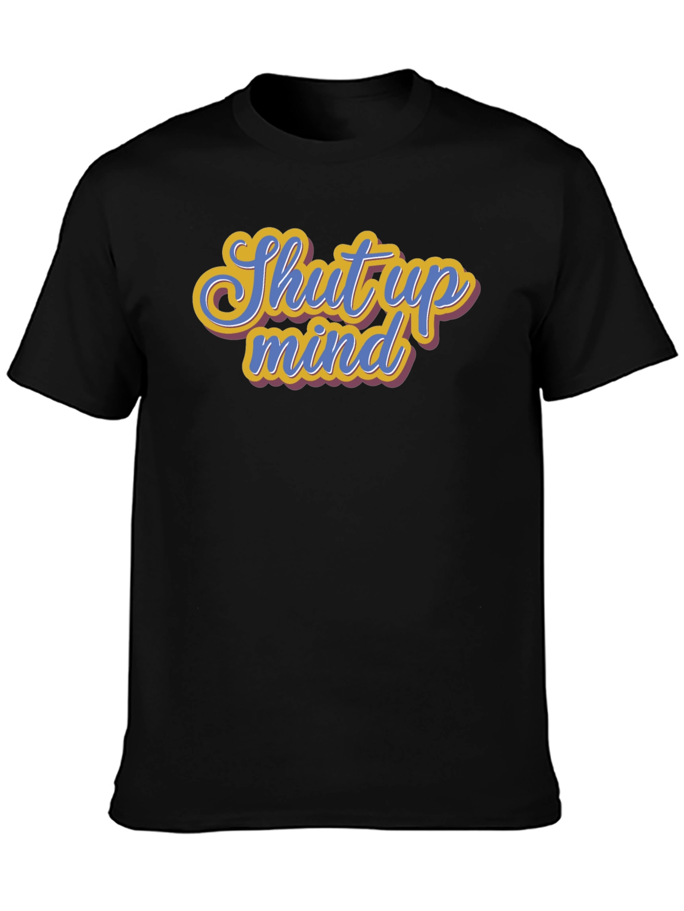 Shut Up Mind Graphic Tee - Soft Cotton