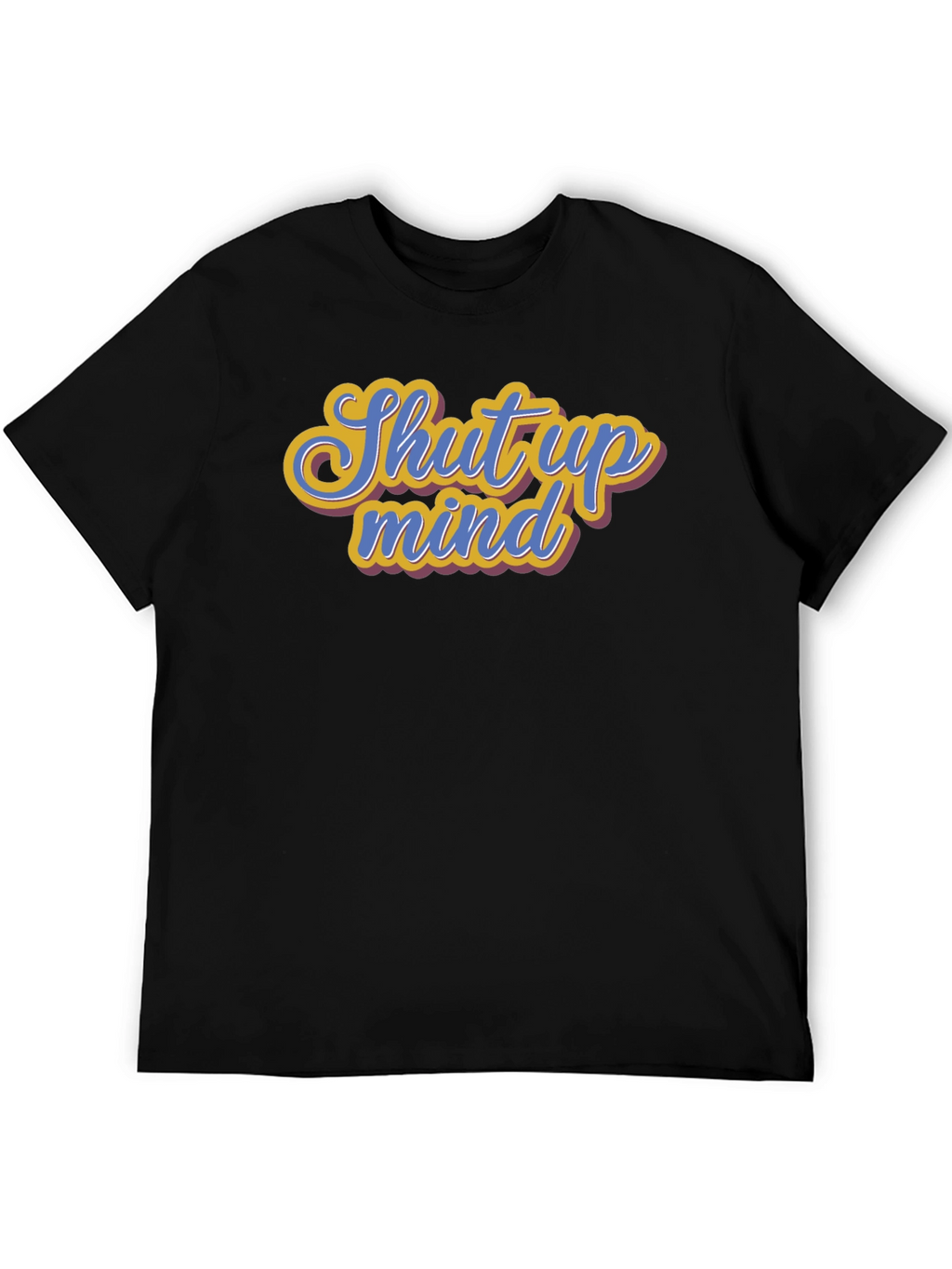 Shut Up Mind Graphic Tee - Soft Cotton