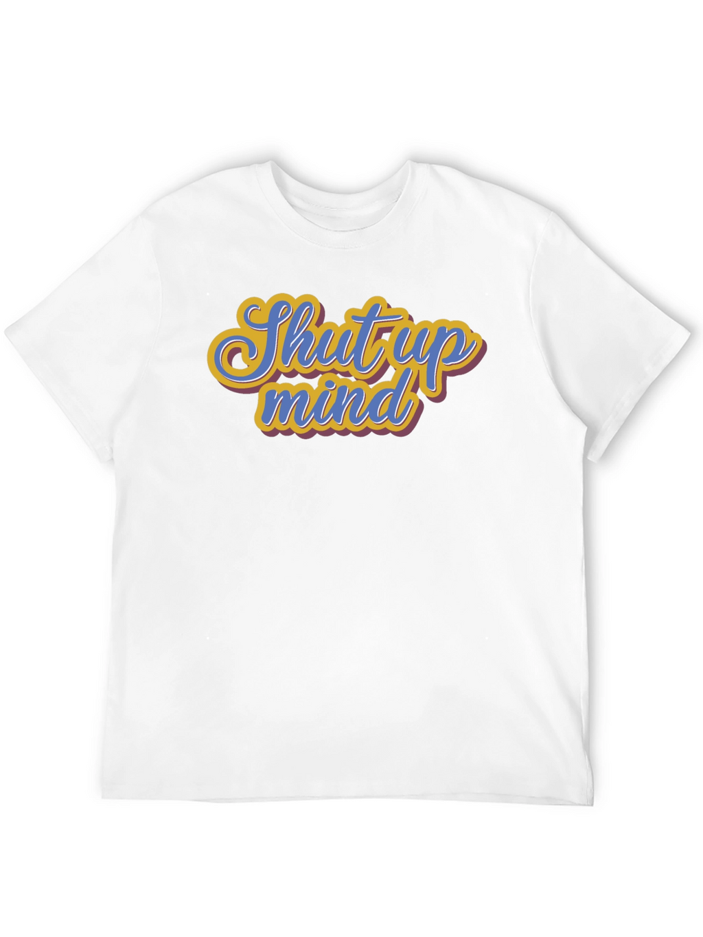 Shut Up Mind Graphic Tee - Soft Cotton