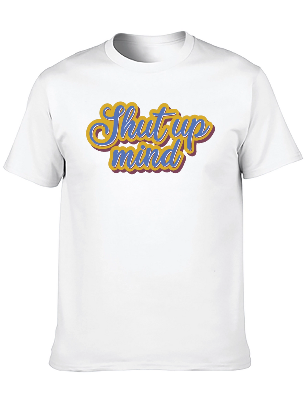 Shut Up Mind Graphic Tee - Soft Cotton
