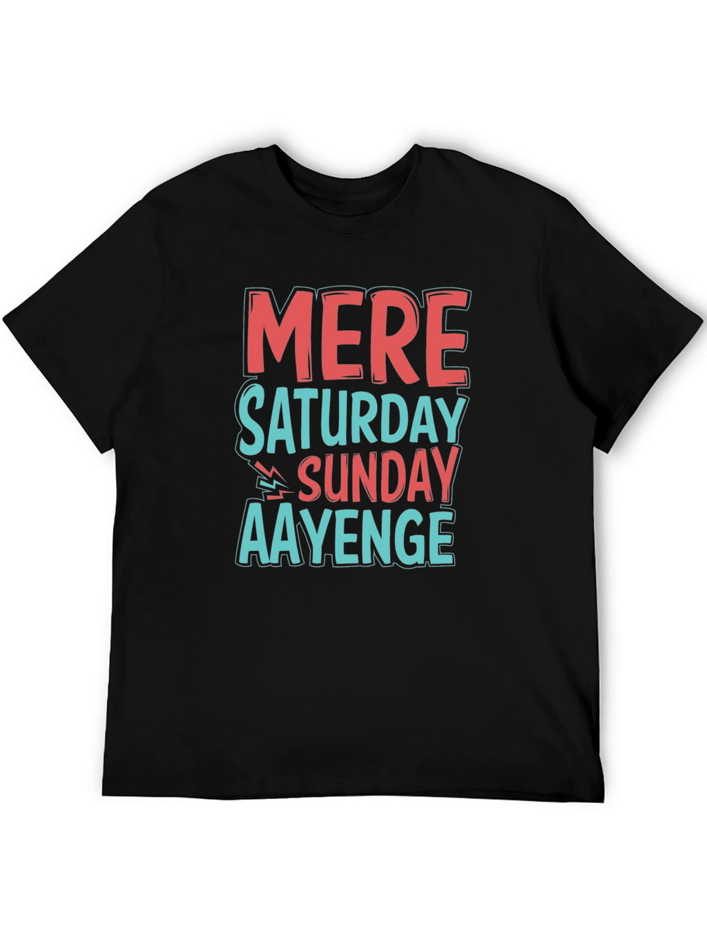 Mere Saturday Sunday Aayenge Graphic T-Shirt
