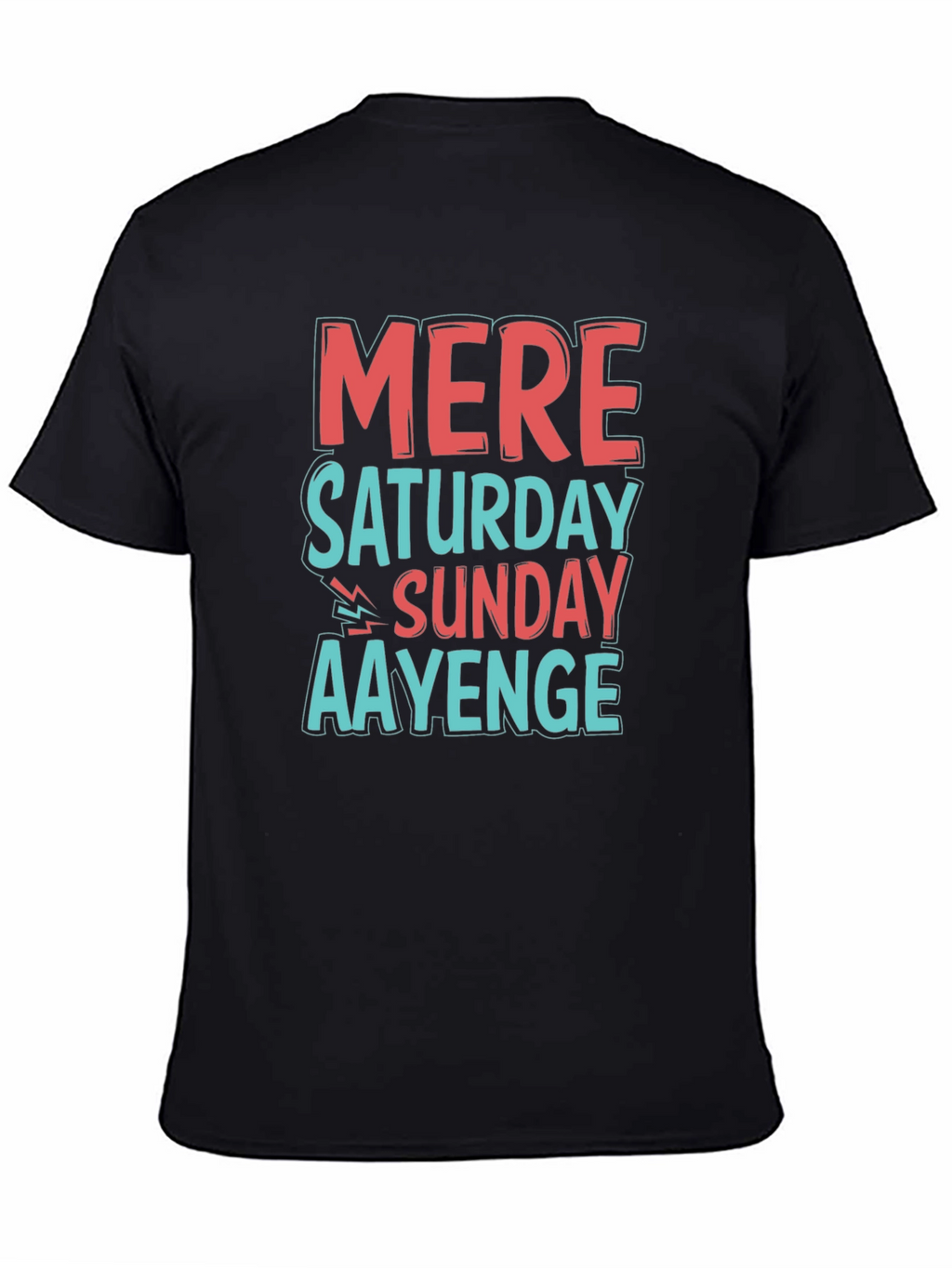 Mere Saturday Sunday Aayenge Graphic T-Shirt