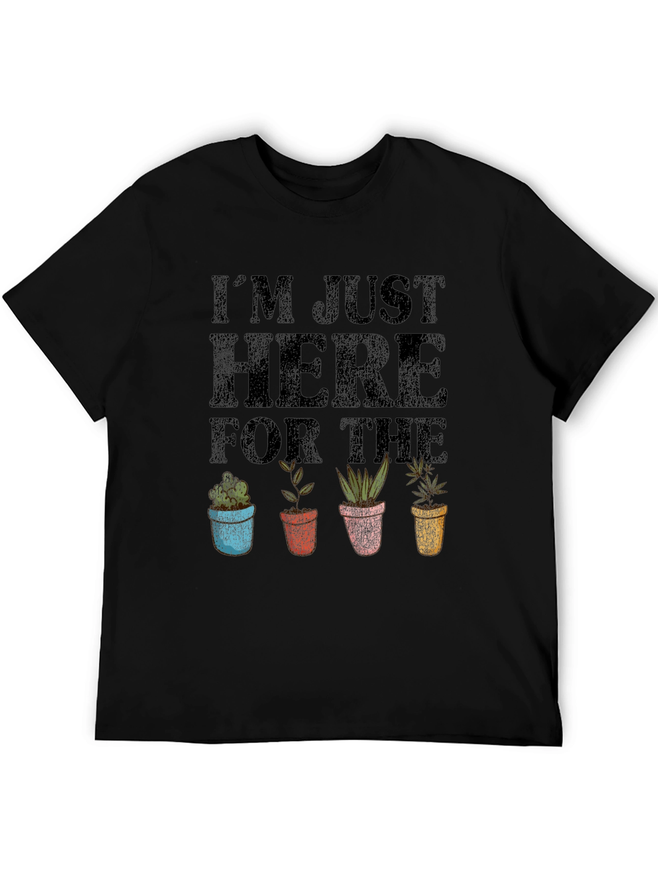 Im Just Here for the Plants Funny Graphic Tee