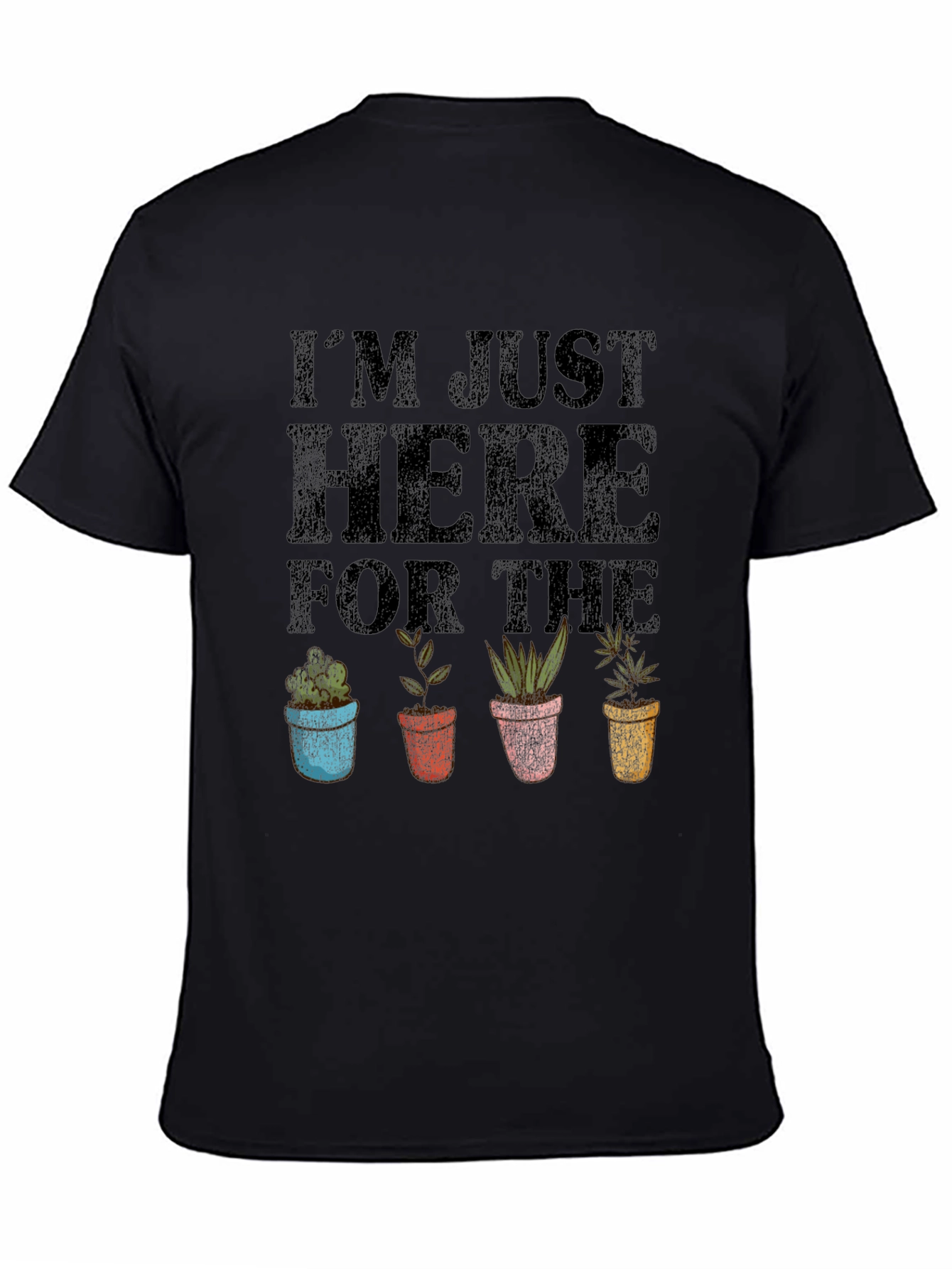 Im Just Here for the Plants Funny Graphic Tee