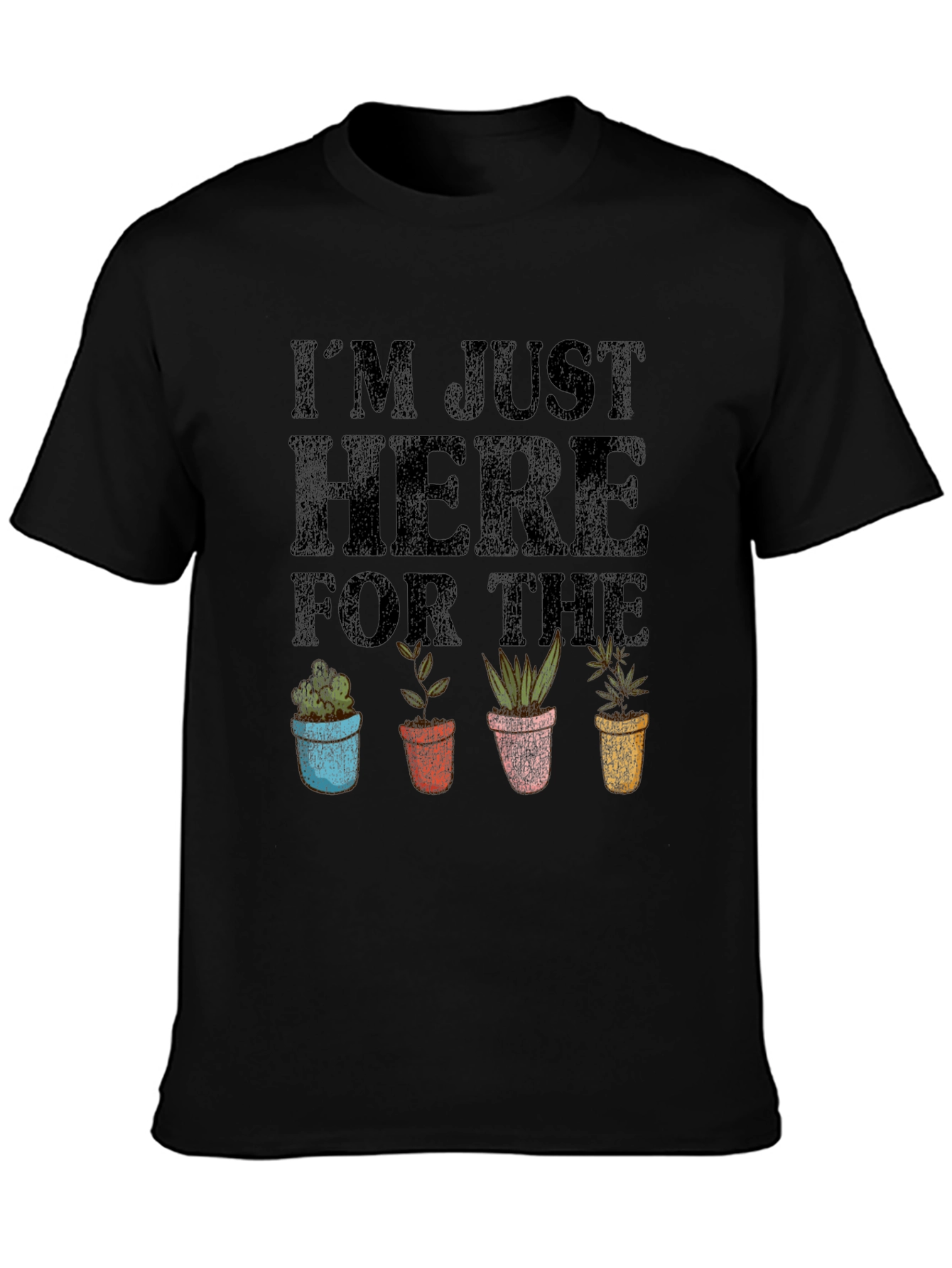 Im Just Here for the Plants Funny Graphic Tee
