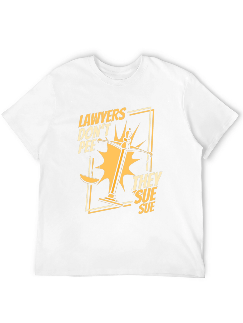 Lawyers Dont Pee They Sue Funny T-Shirt
