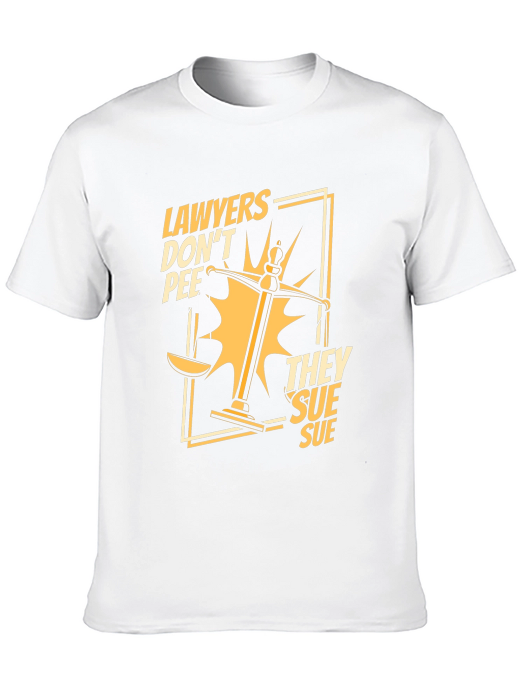Lawyers Dont Pee They Sue Funny T-Shirt