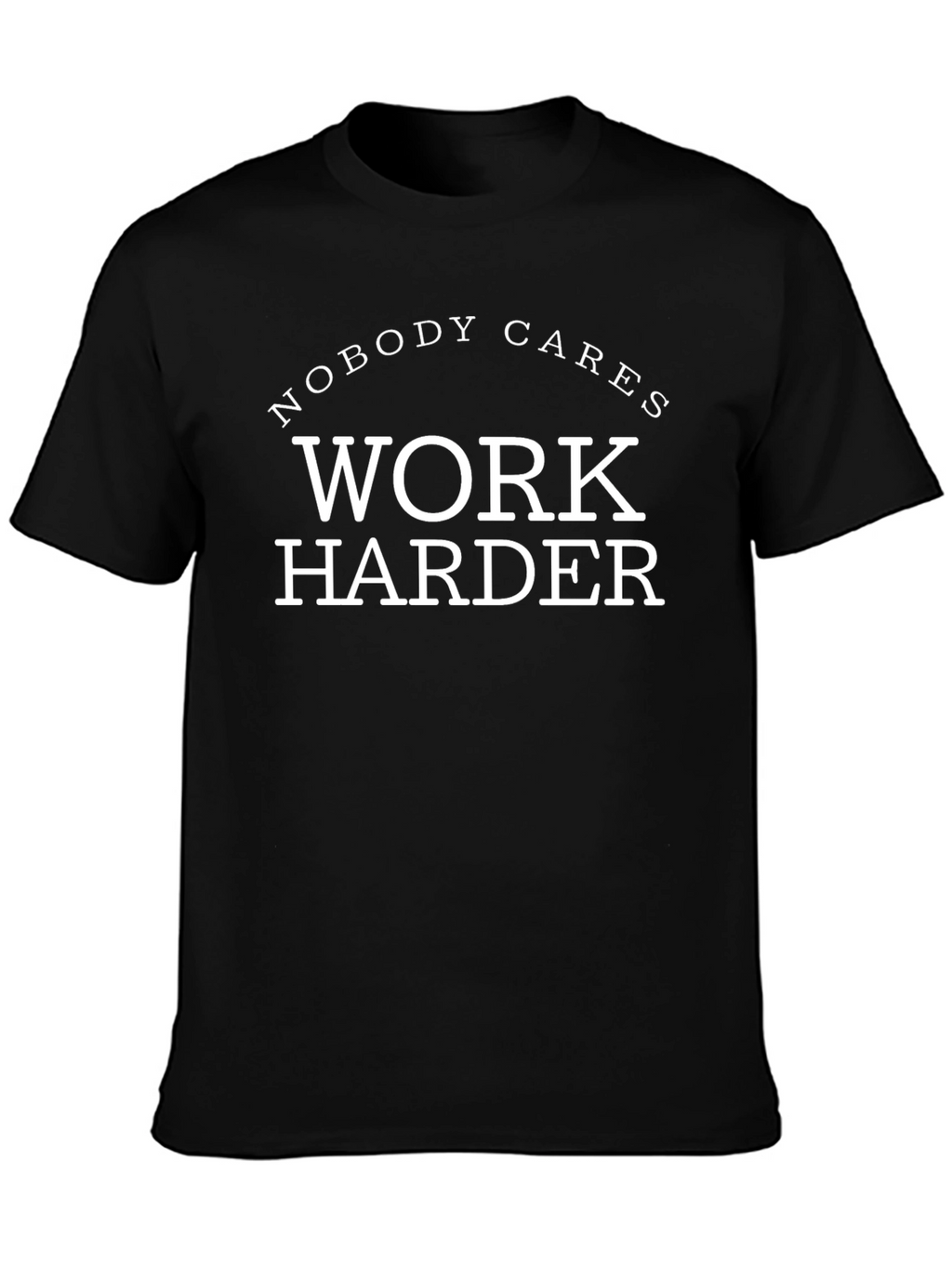 Nobody Cares Work Harder Graphic Tee