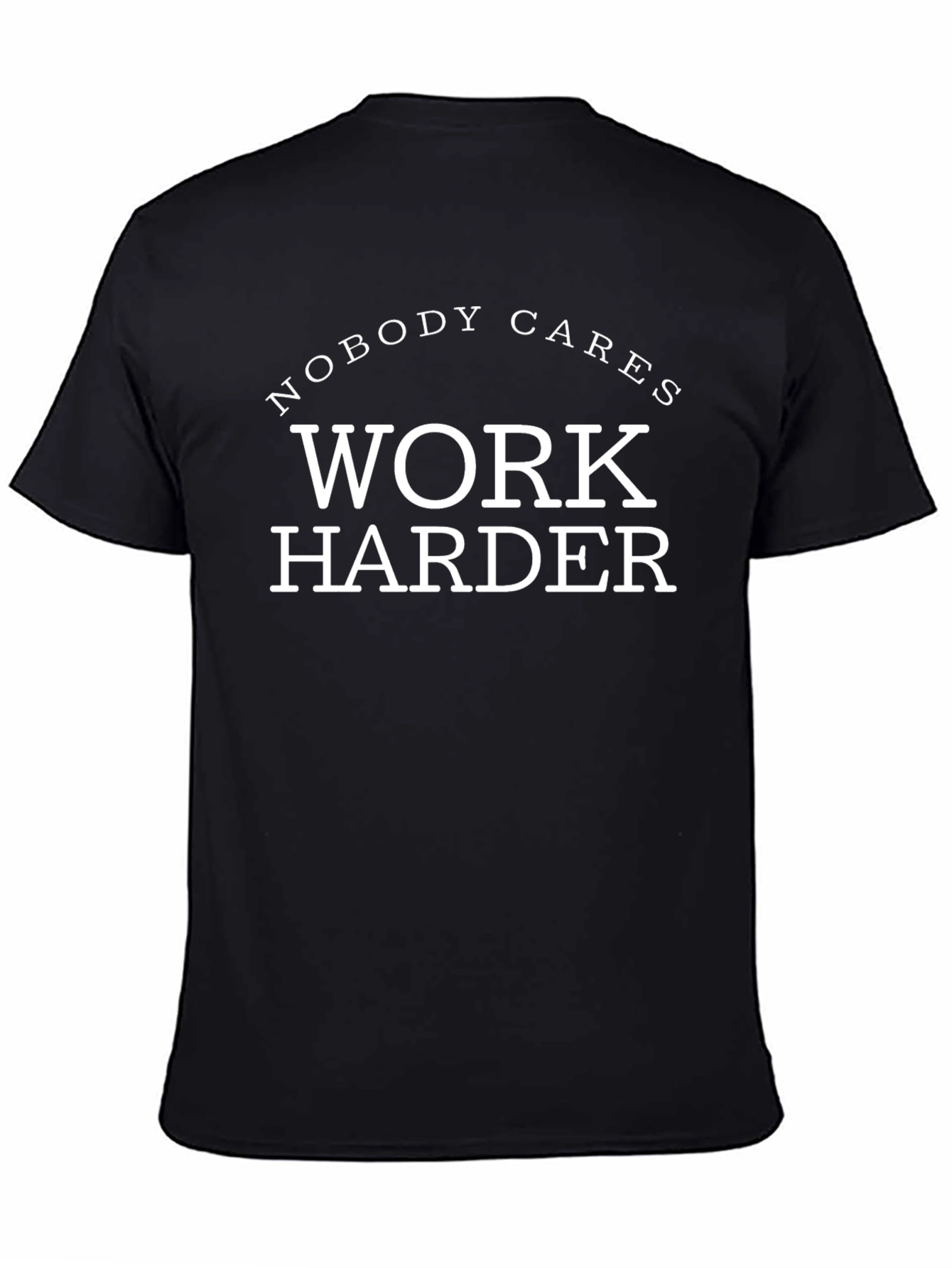Nobody Cares Work Harder Graphic Tee