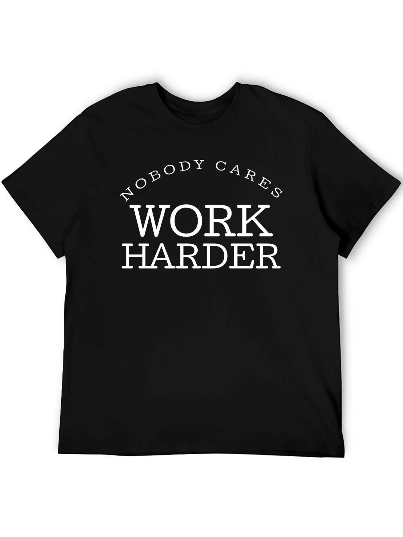 Nobody Cares Work Harder Graphic Tee