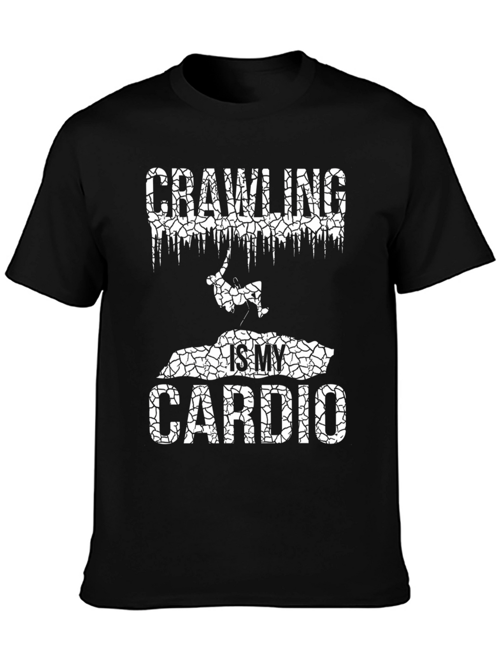 Crawling is My Cardio - Graphic T-Shirt