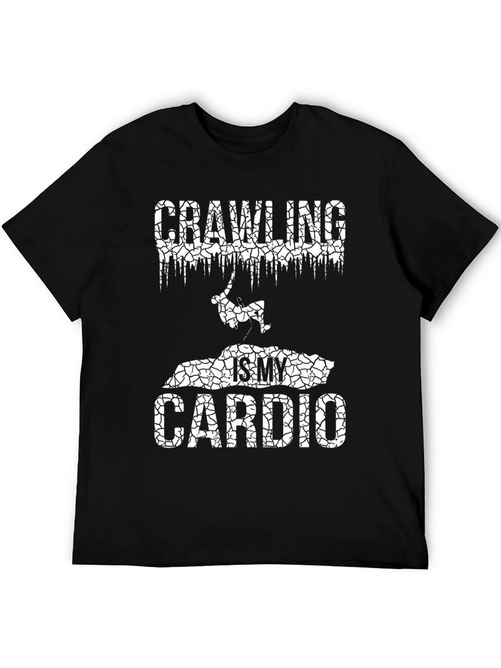Crawling is My Cardio - Graphic T-Shirt