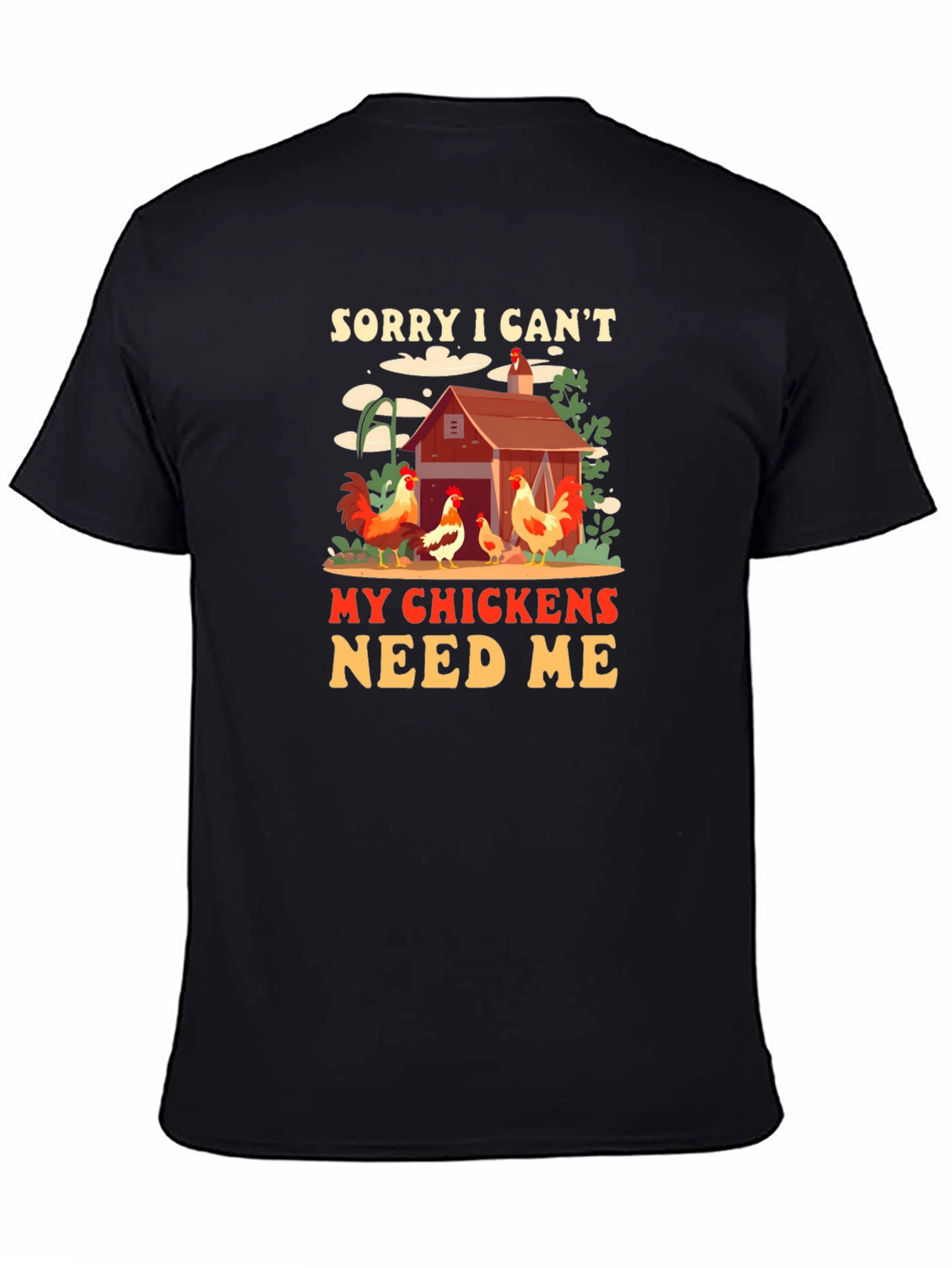 Sorry I Cant My Chickens Need Me Graphic Tee