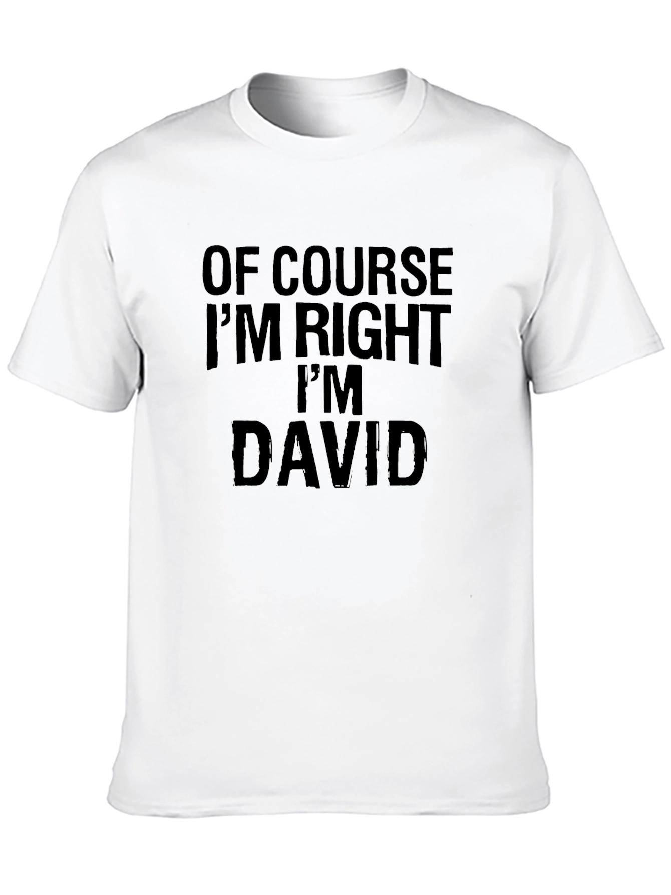 Of Course Im Right Im David - Funny T-Shirt