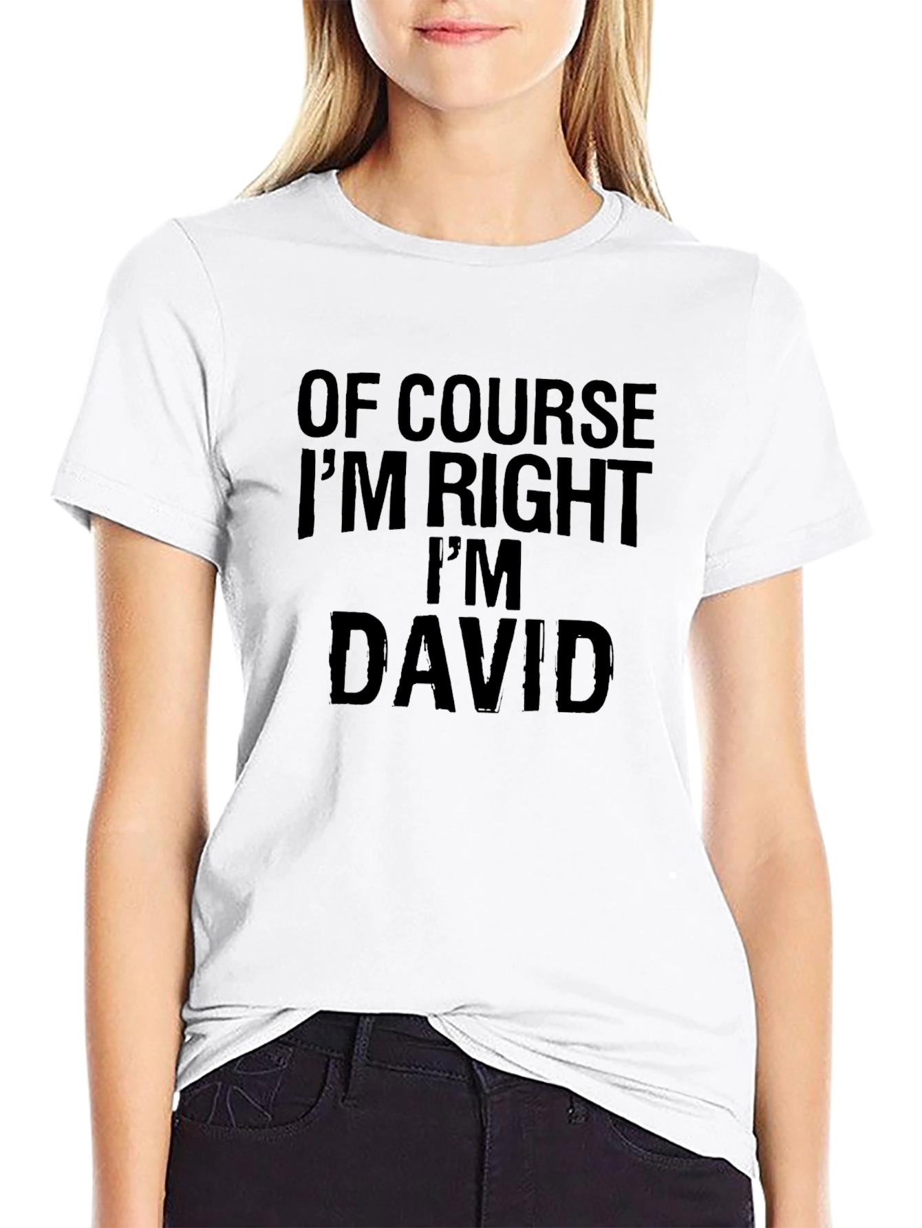 Of Course Im Right Im David - Funny T-Shirt