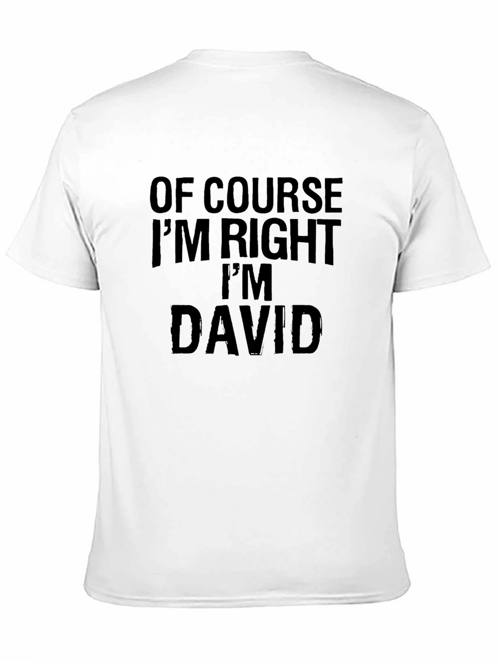 Of Course Im Right Im David - Funny T-Shirt