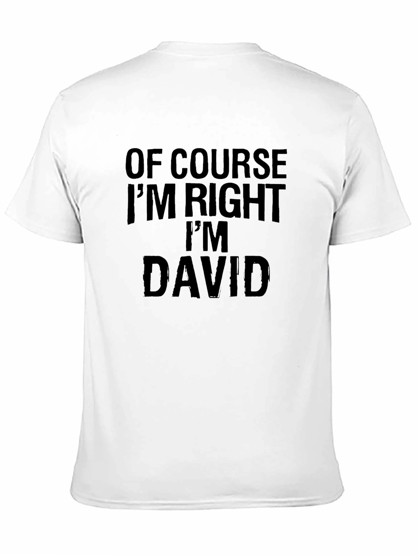 Of Course Im Right Im David - Funny T-Shirt