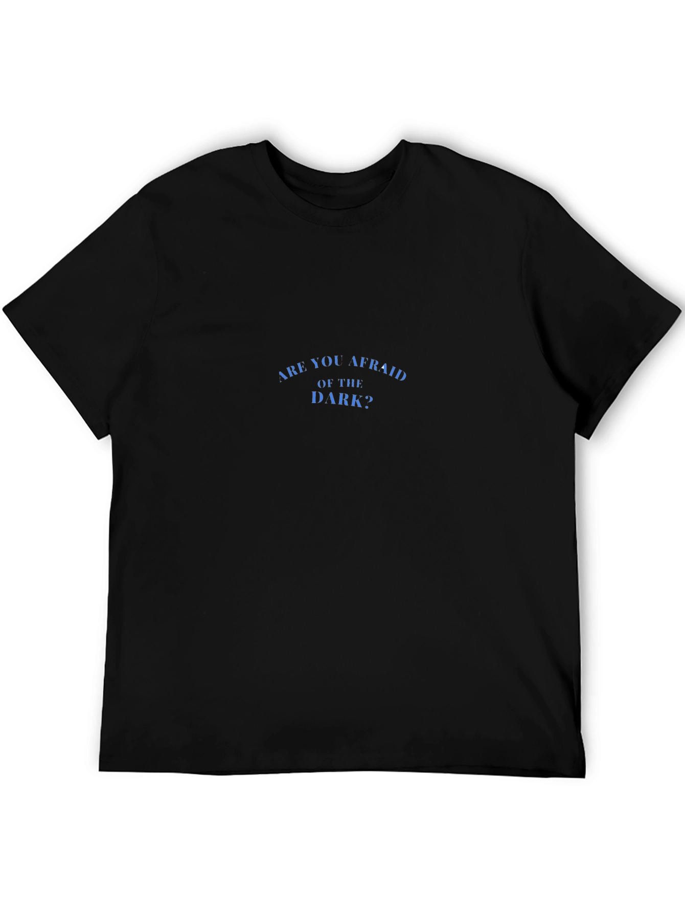 Are You Afraid of the Dark? Black T-Shirt