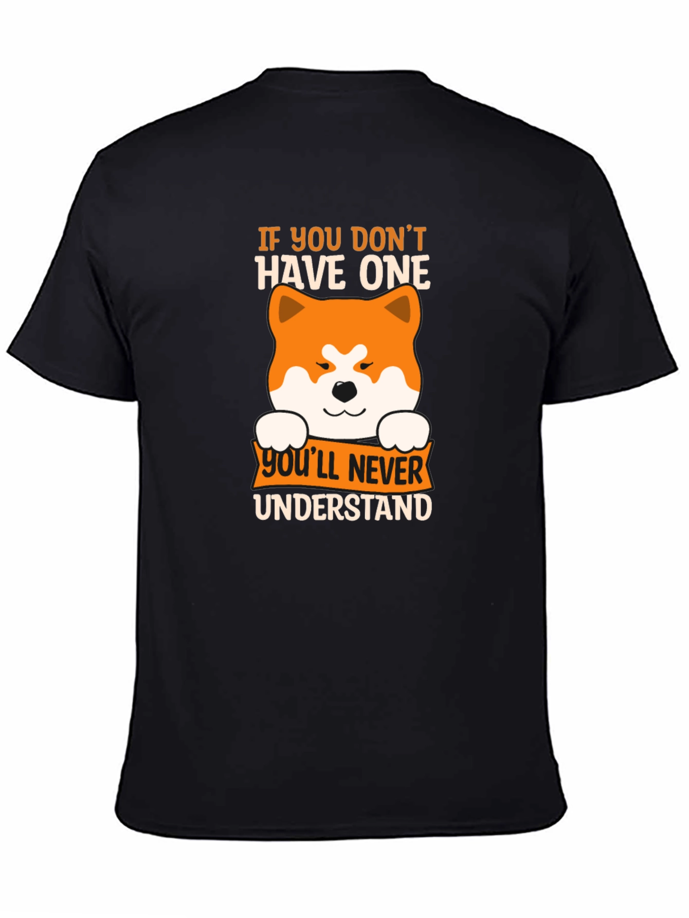 Dog Lover T-Shirt: If You Dont Have One Youll Never Understand