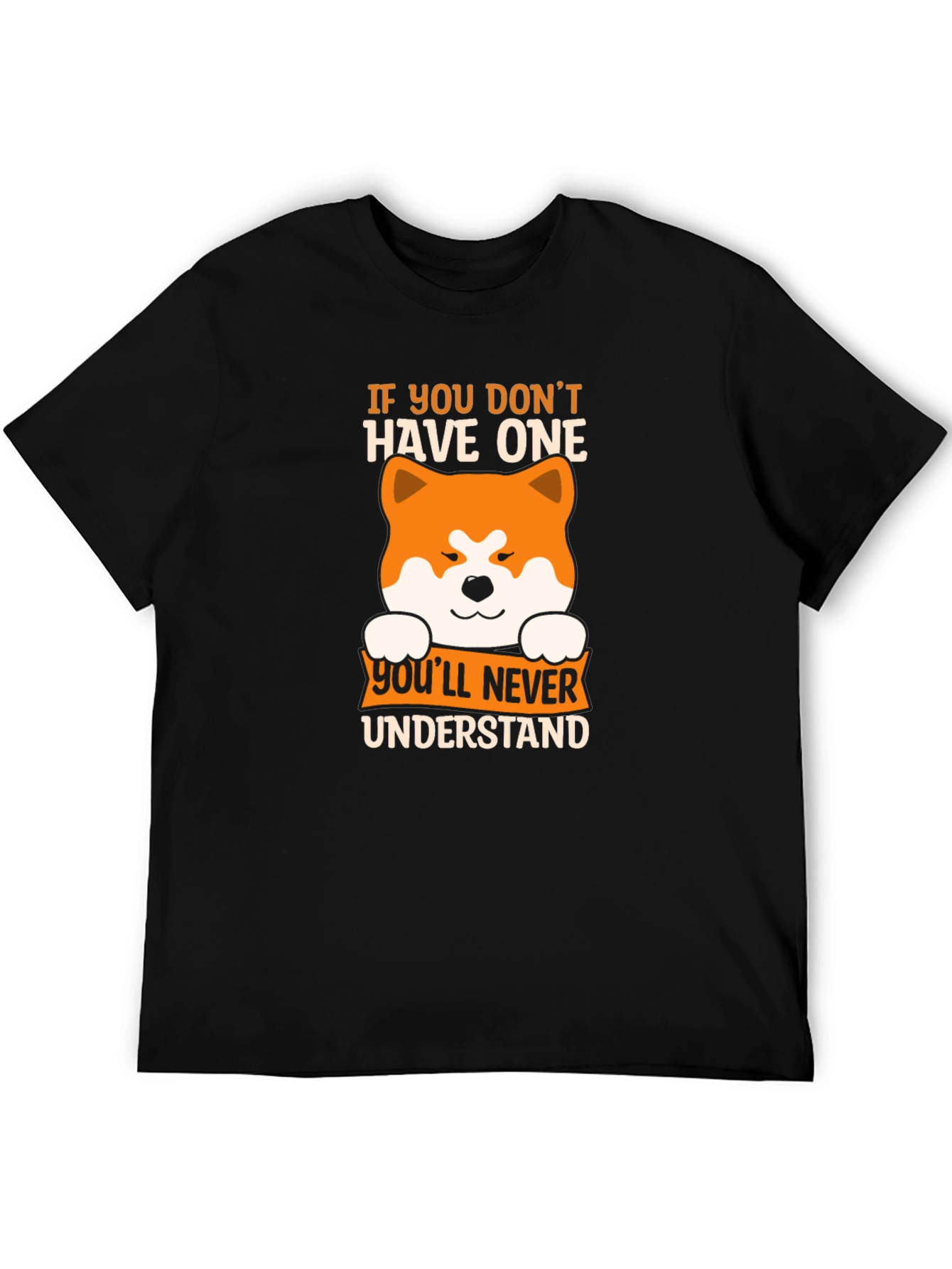 Dog Lover T-Shirt: If You Dont Have One Youll Never Understand