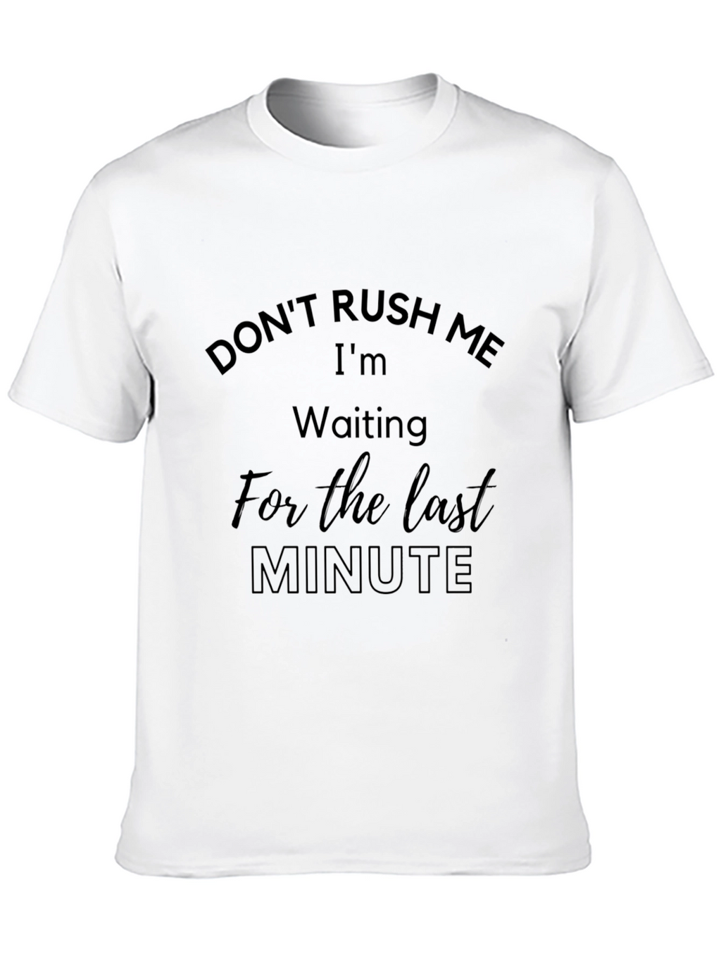 Dont Rush Me Last Minute Black Tee