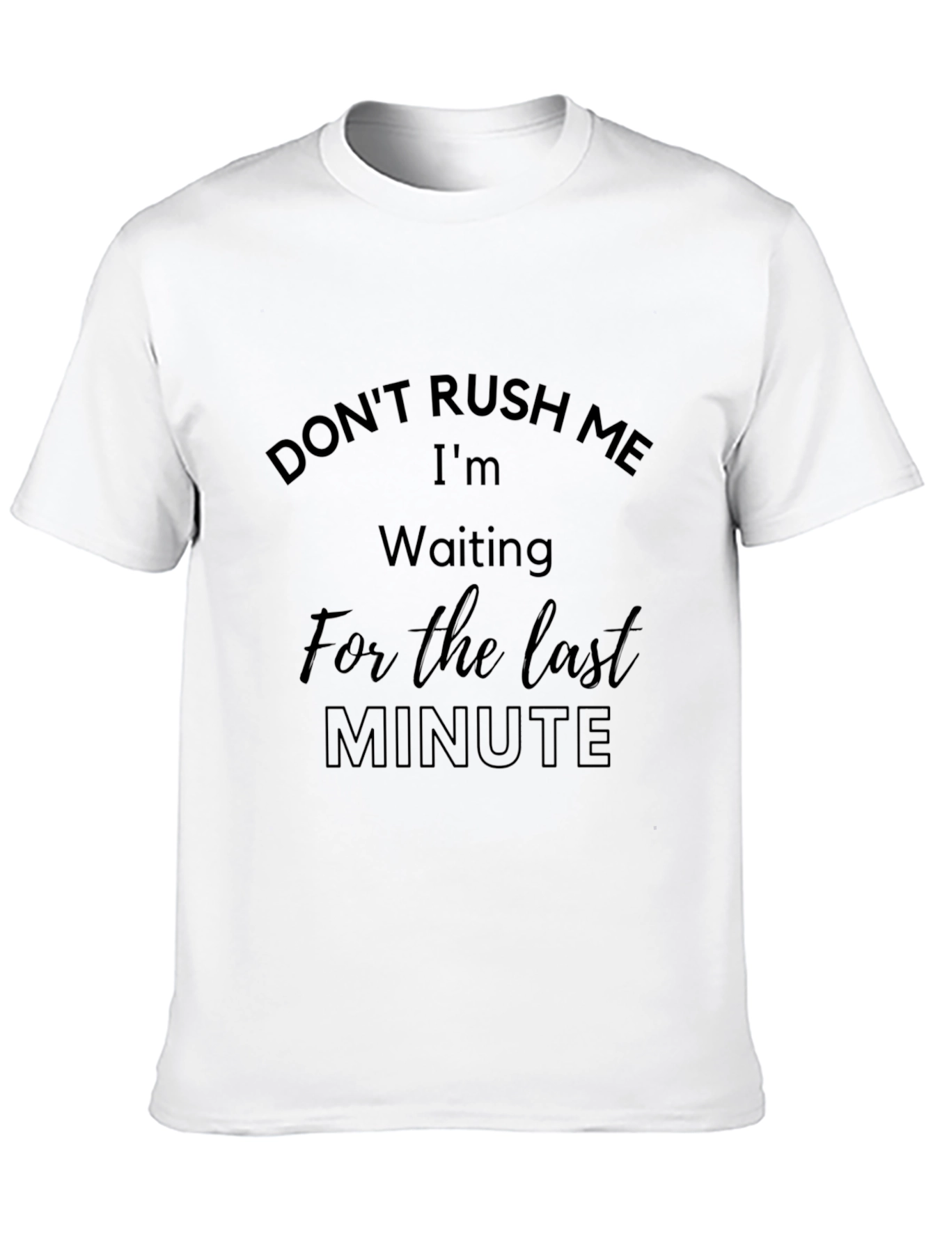 Dont Rush Me Last Minute Black Tee