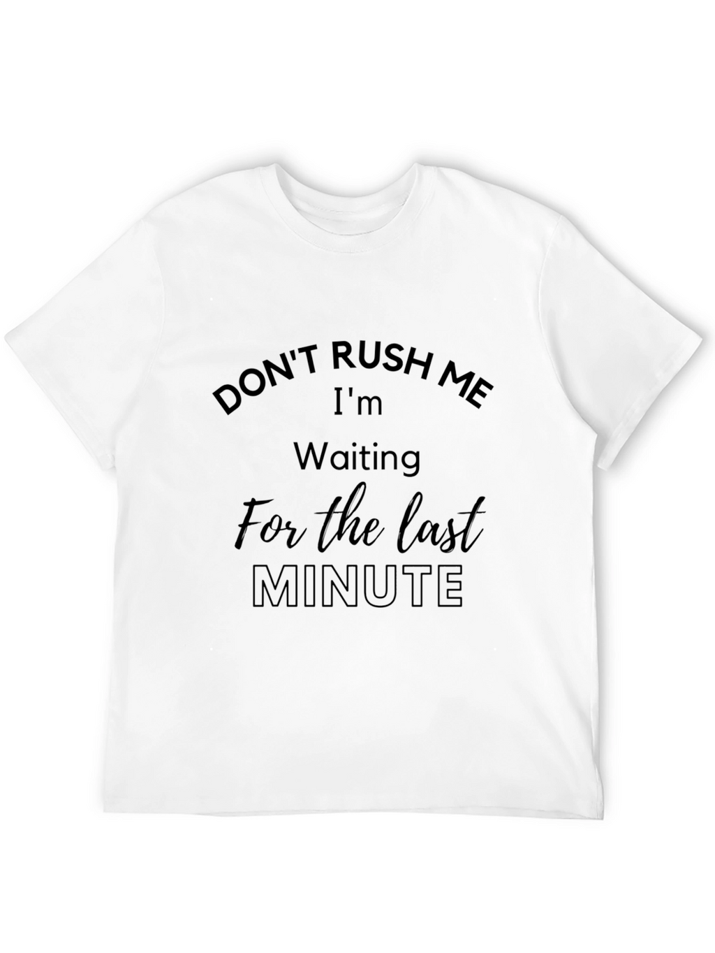 Dont Rush Me Last Minute Black Tee