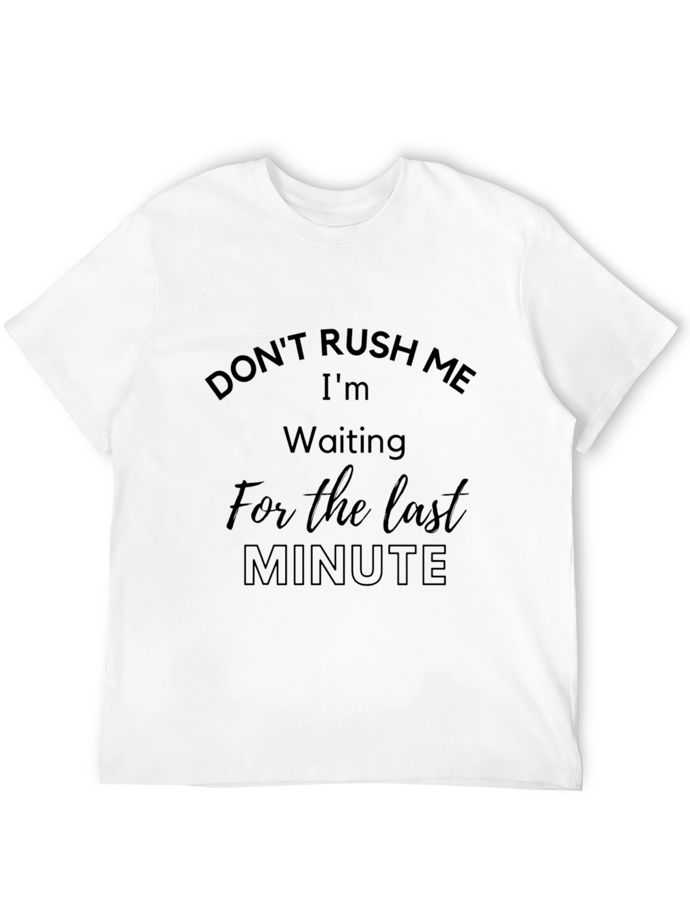 Dont Rush Me Last Minute Black Tee