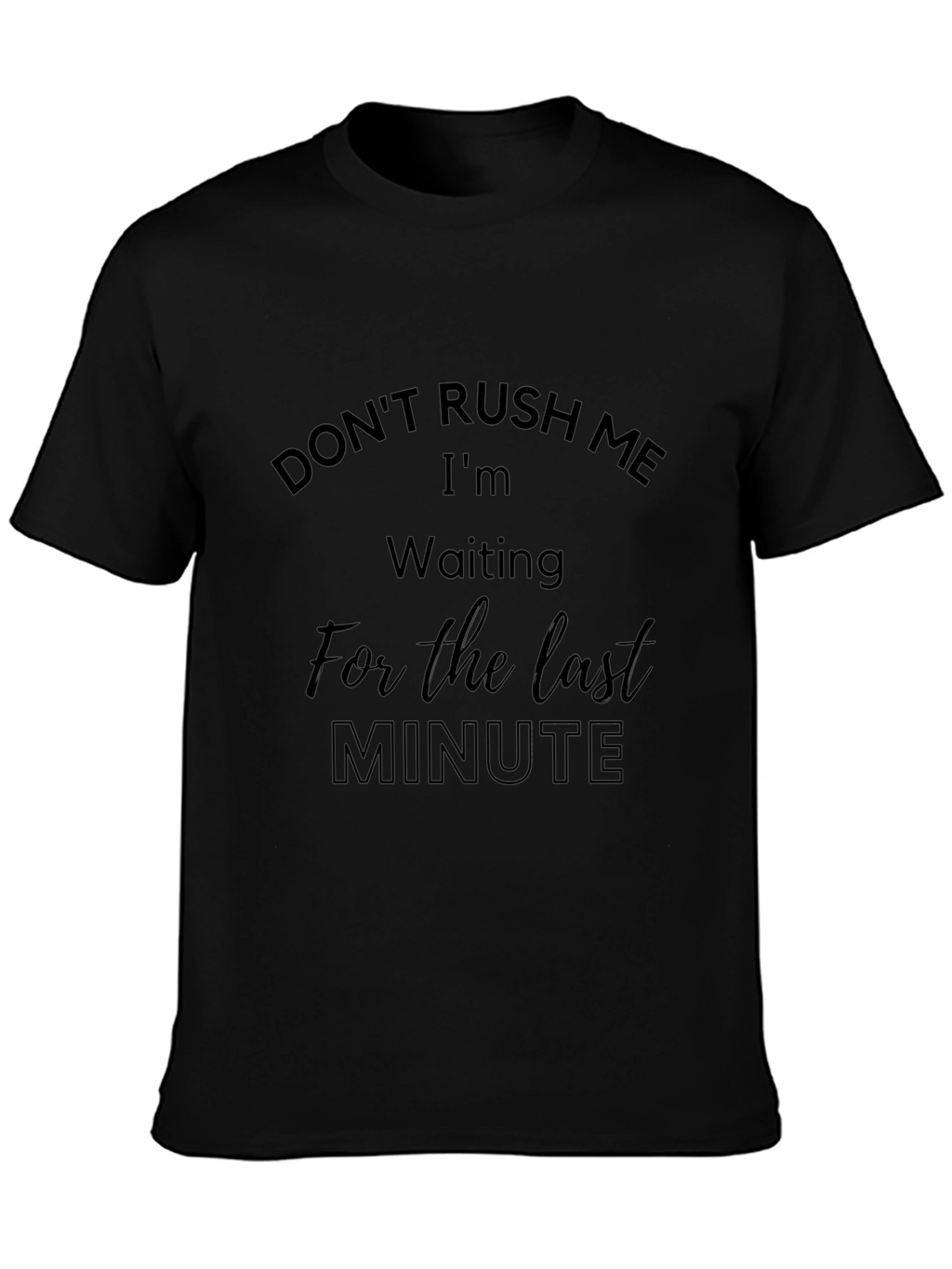 Dont Rush Me Last Minute Black Tee