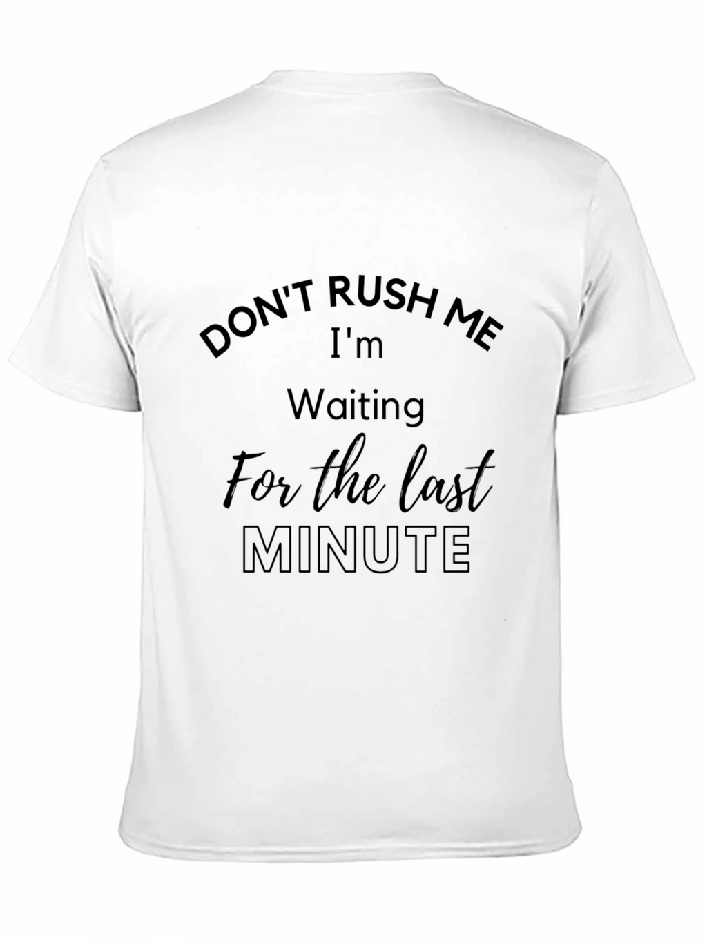 Dont Rush Me Last Minute Black Tee