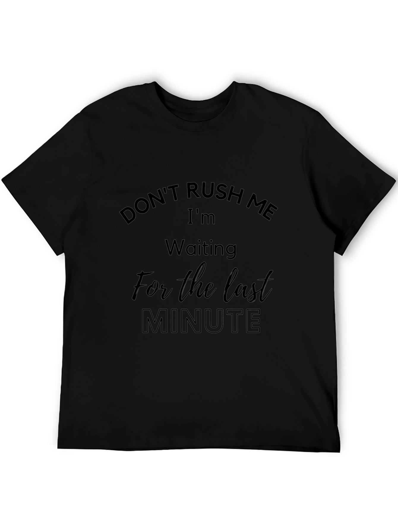 Dont Rush Me Last Minute Black Tee