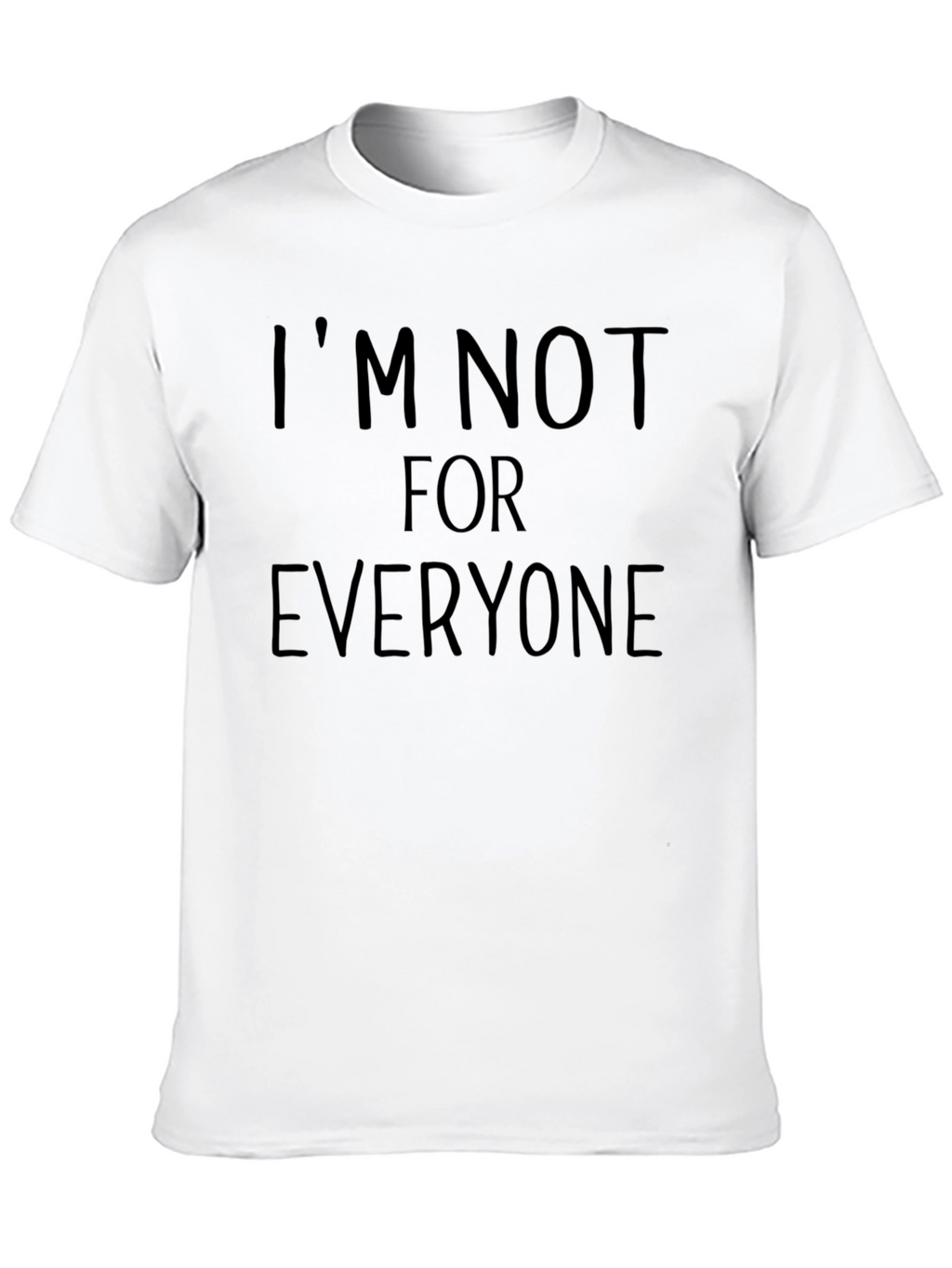 Im Not For Everyone T-Shirt