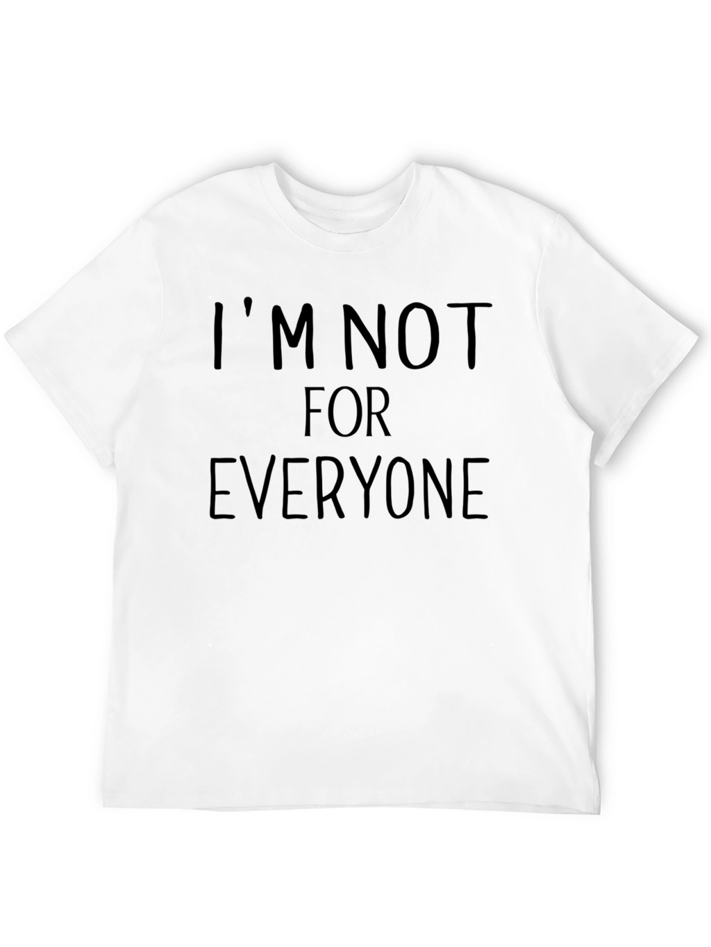 Im Not For Everyone T-Shirt