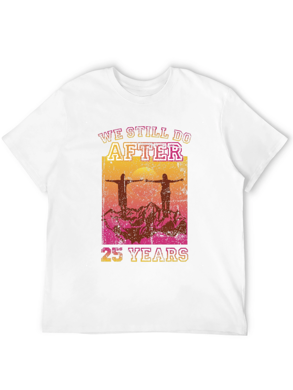 We Still Do After 25 Years T-Shirt
