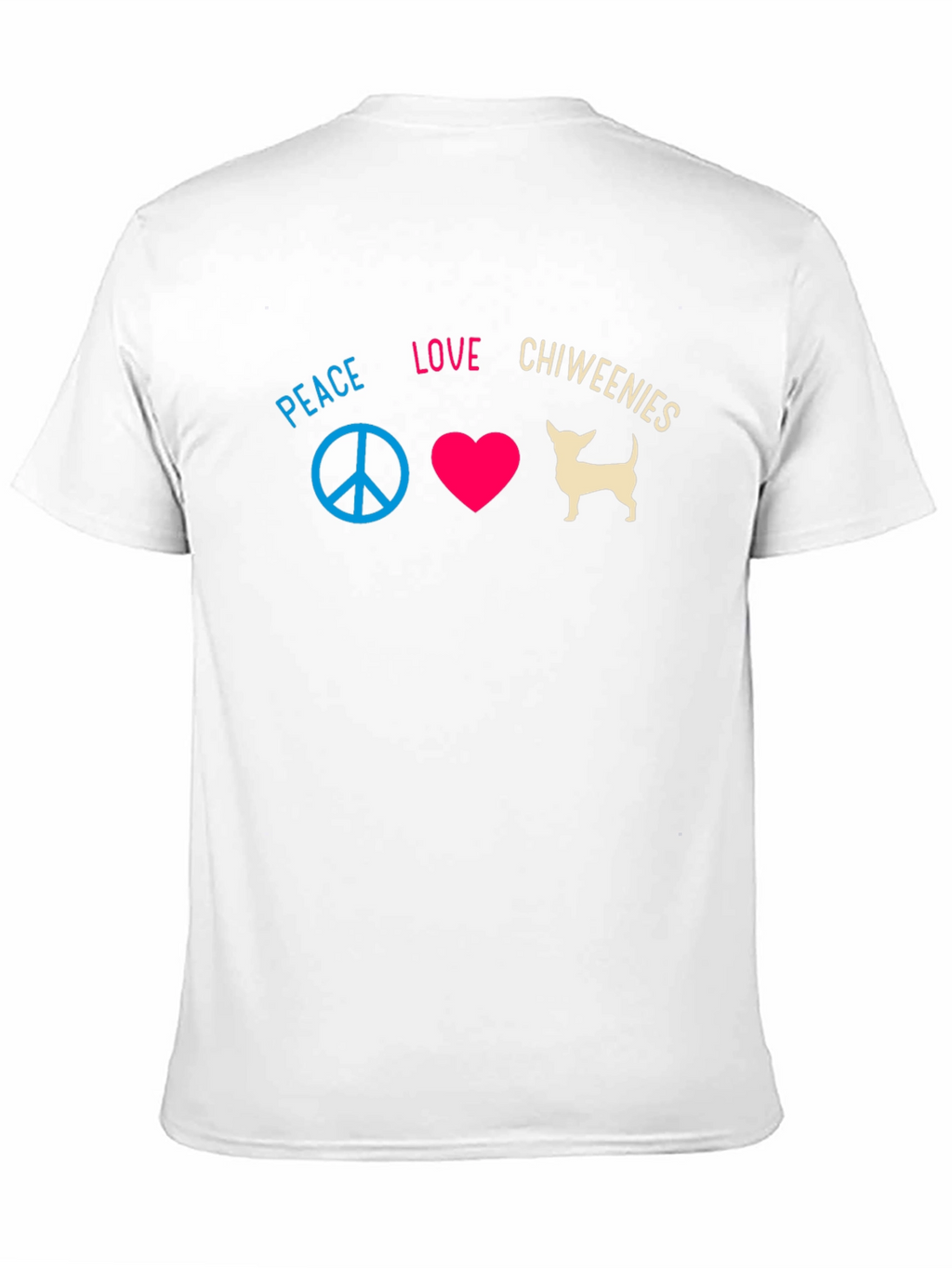 Peace Love Chiweenies T-Shirt
