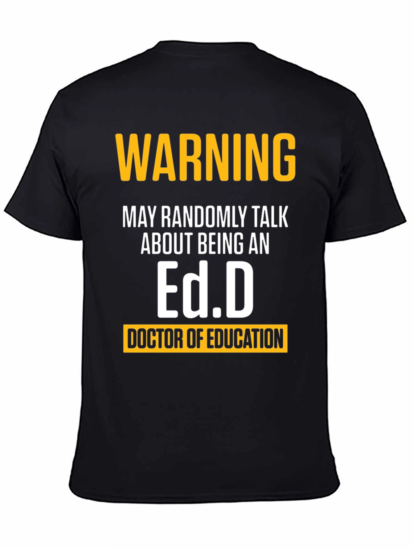 Warning May Randomly Talk About Being An Ed.D. T-Shirt